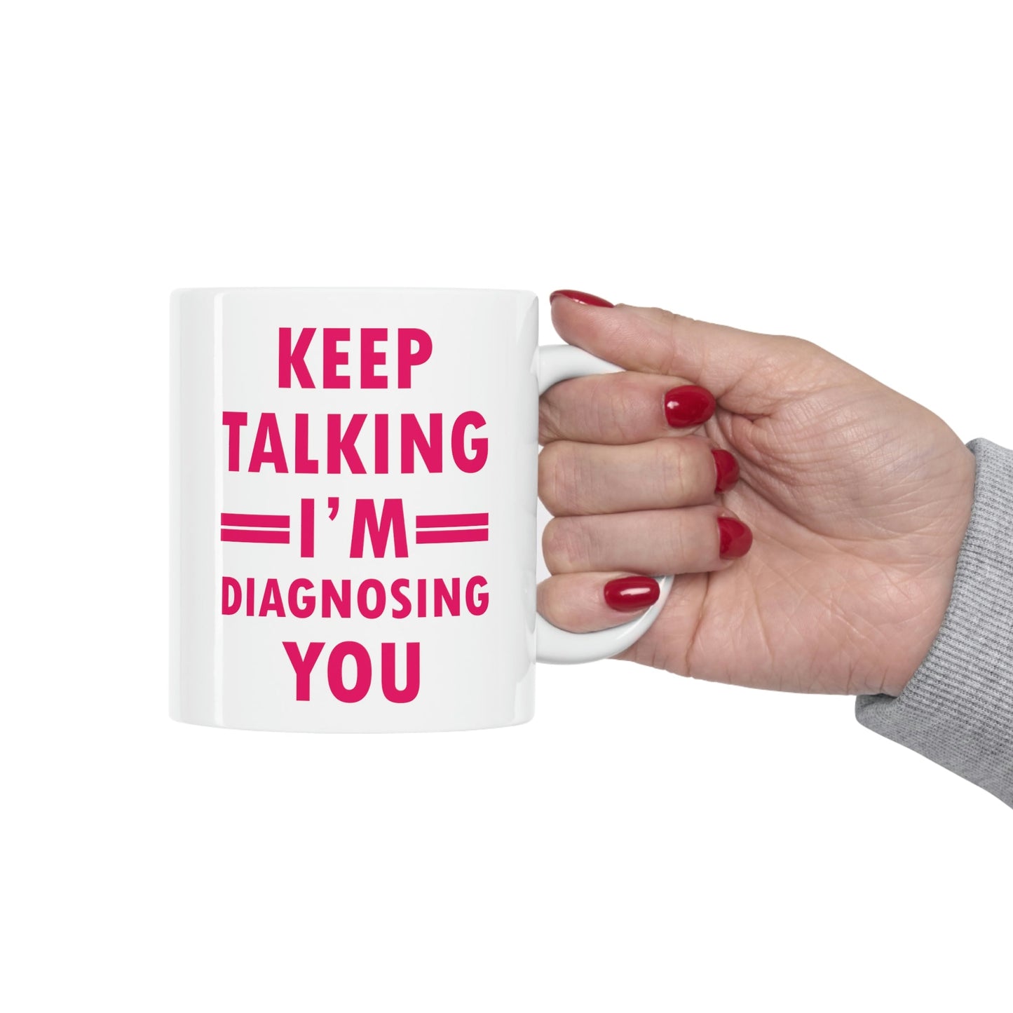 Keep Talking I'm Diagnosing You Studying Quotes Ceramic Mug 11oz Ichaku [Perfect Gifts Selection]