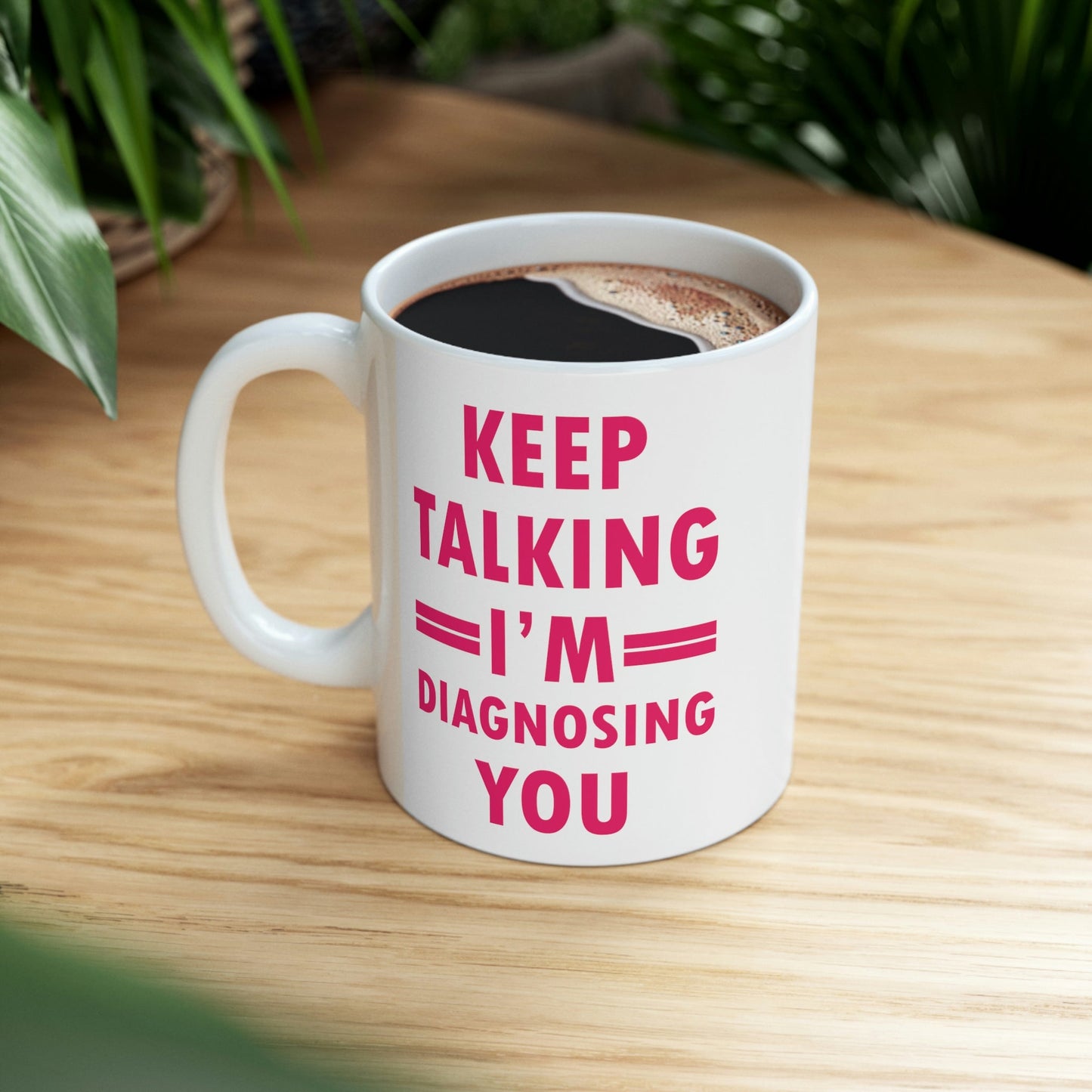 Keep Talking I'm Diagnosing You Studying Quotes Ceramic Mug 11oz Ichaku [Perfect Gifts Selection]