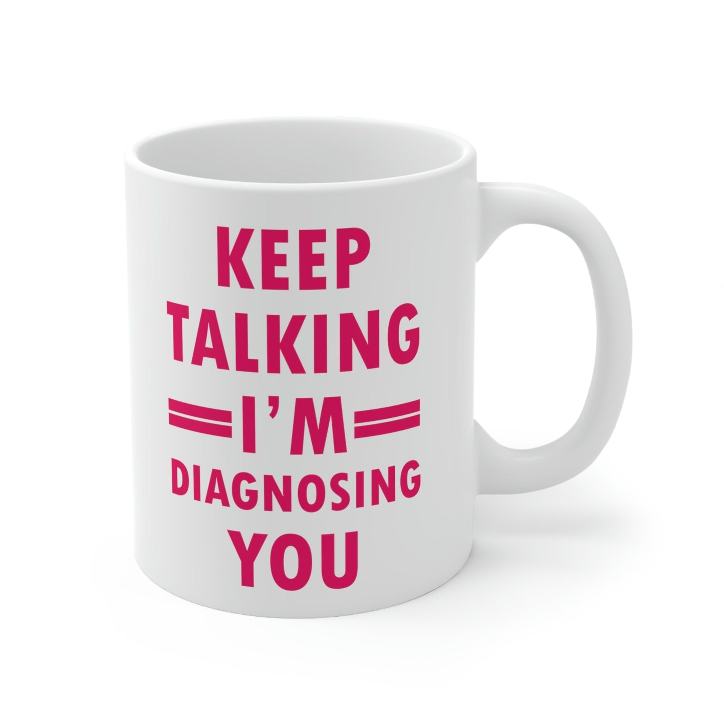 Keep Talking I'm Diagnosing You Studying Quotes Ceramic Mug 11oz Ichaku [Perfect Gifts Selection]