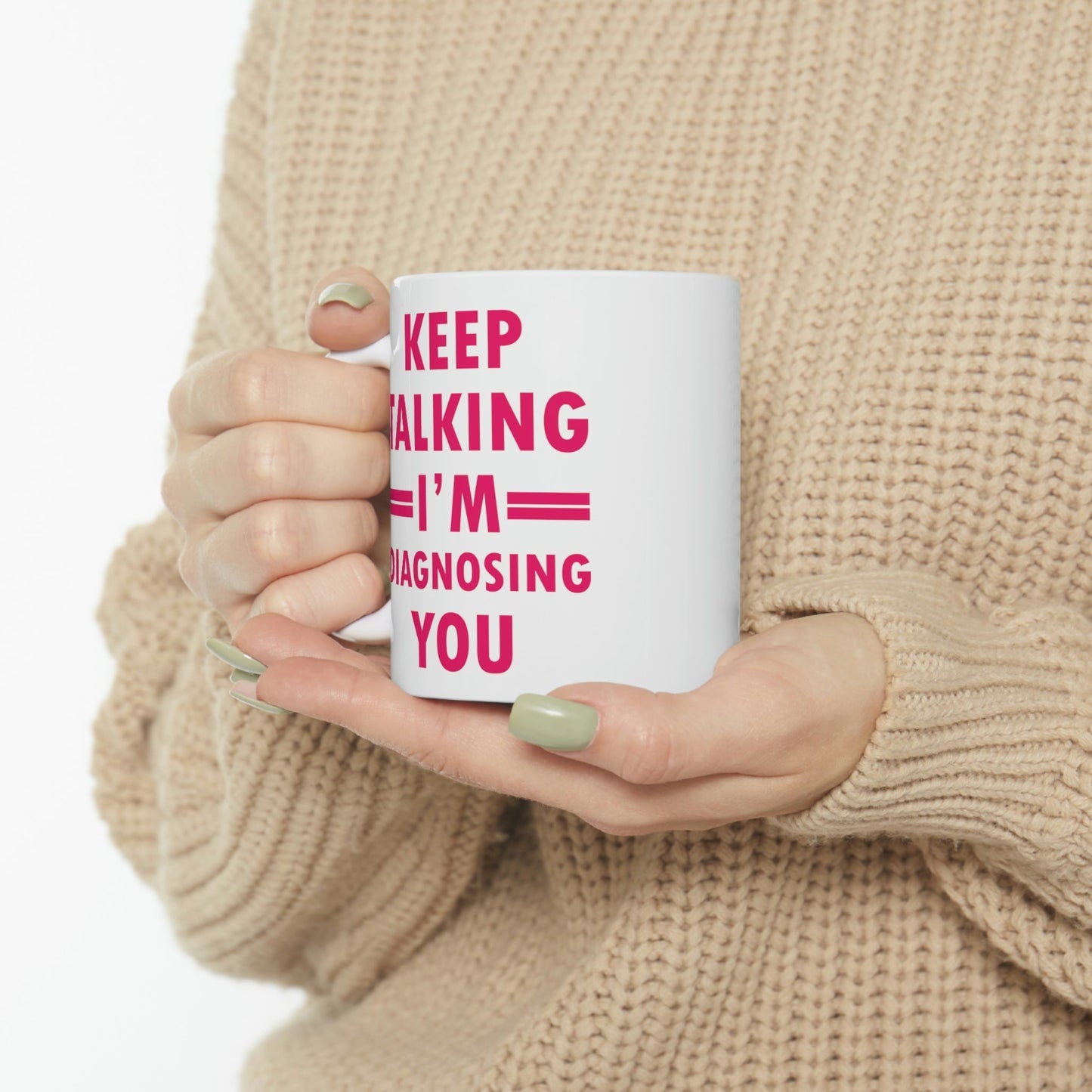 Keep Talking I'm Diagnosing You Studying Quotes Ceramic Mug 11oz Ichaku [Perfect Gifts Selection]