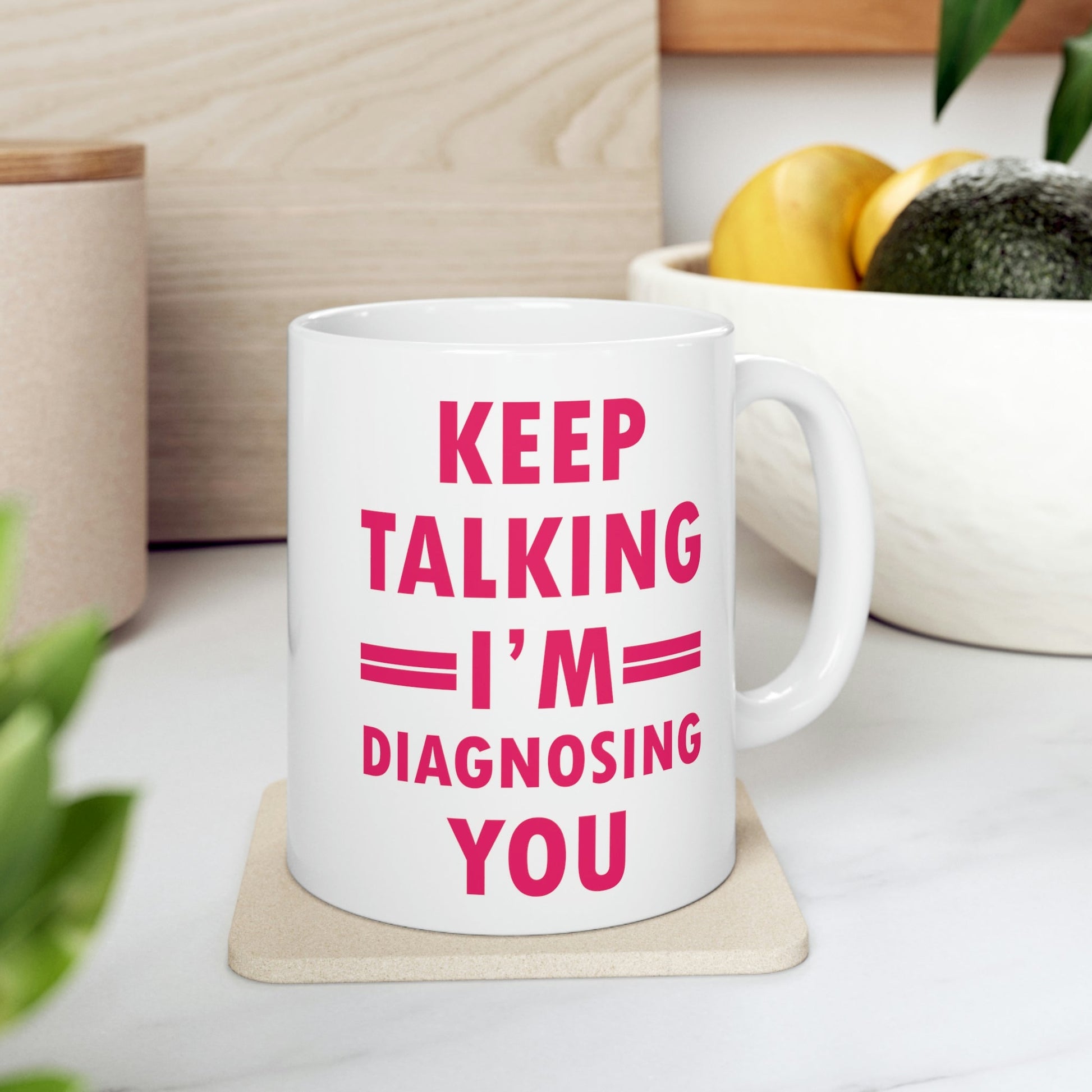 Keep Talking I'm Diagnosing You Studying Quotes Ceramic Mug 11oz Ichaku [Perfect Gifts Selection]