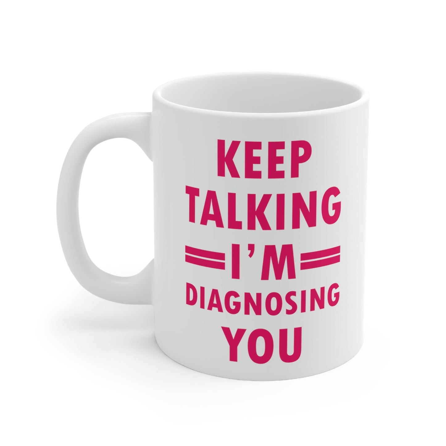 Keep Talking I'm Diagnosing You Studying Quotes Ceramic Mug 11oz Ichaku [Perfect Gifts Selection]