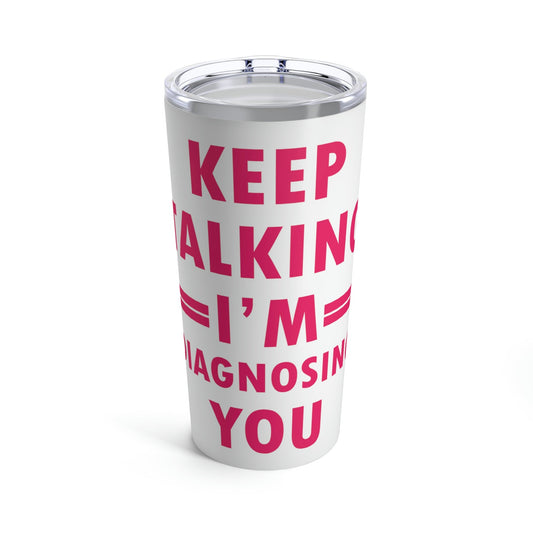 Keep Talking I'm Diagnosing You Studying Quotes Stainless Steel Hot or Cold Vacuum Tumbler 20oz Ichaku [Perfect Gifts Selection]