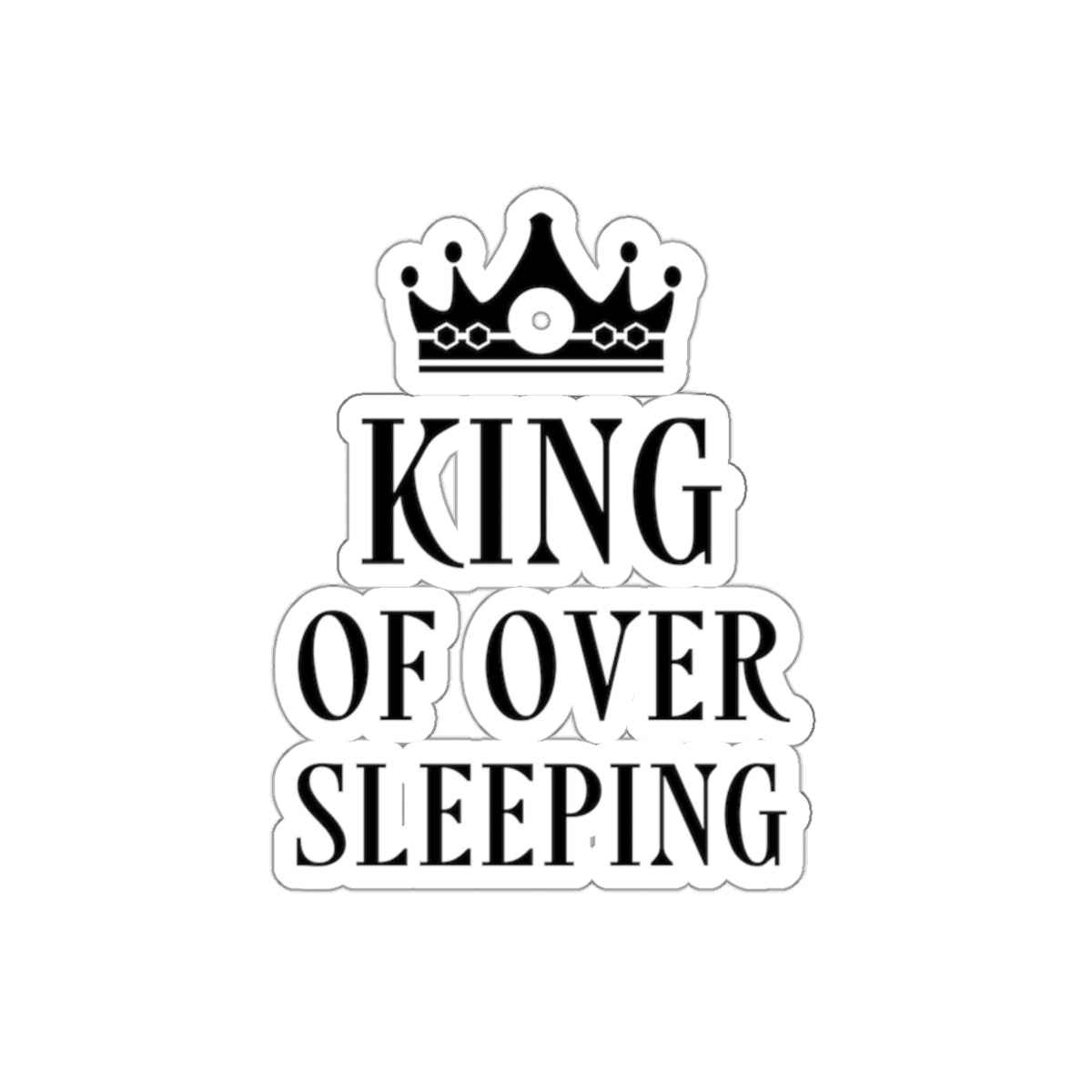 King of Over Sleeping Sleep Humor Quotes Die-Cut Sticker Ichaku [Perfect Gifts Selection]