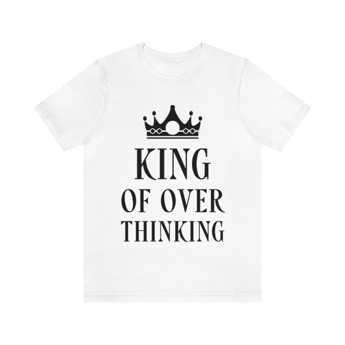 King of Overthinking Empowering Quotes Black Text Unisex Jersey Short Sleeve T-Shirt Ichaku [Perfect Gifts Selection]