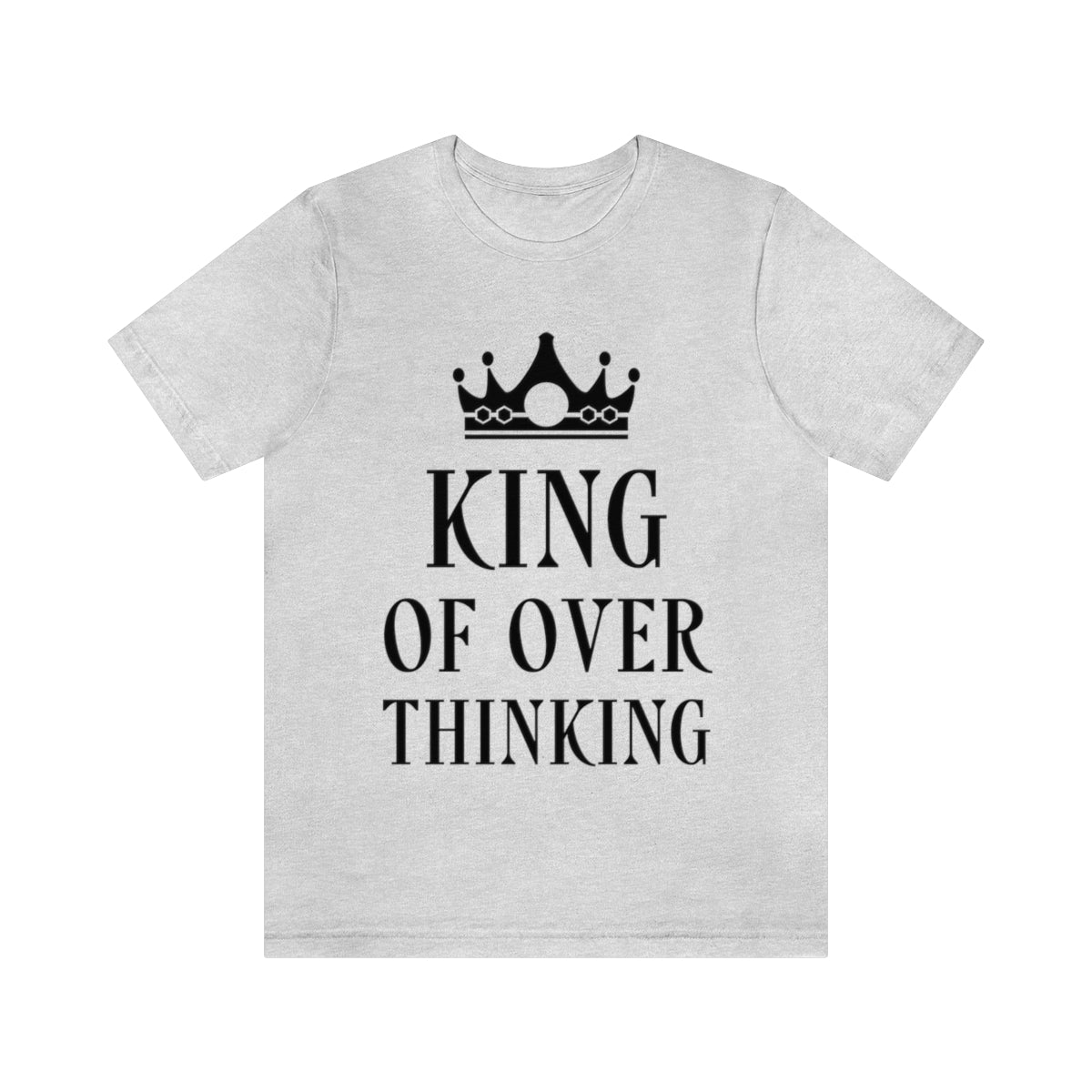 King of Overthinking Empowering Quotes Black Text Unisex Jersey Short Sleeve T-Shirt Ichaku [Perfect Gifts Selection]