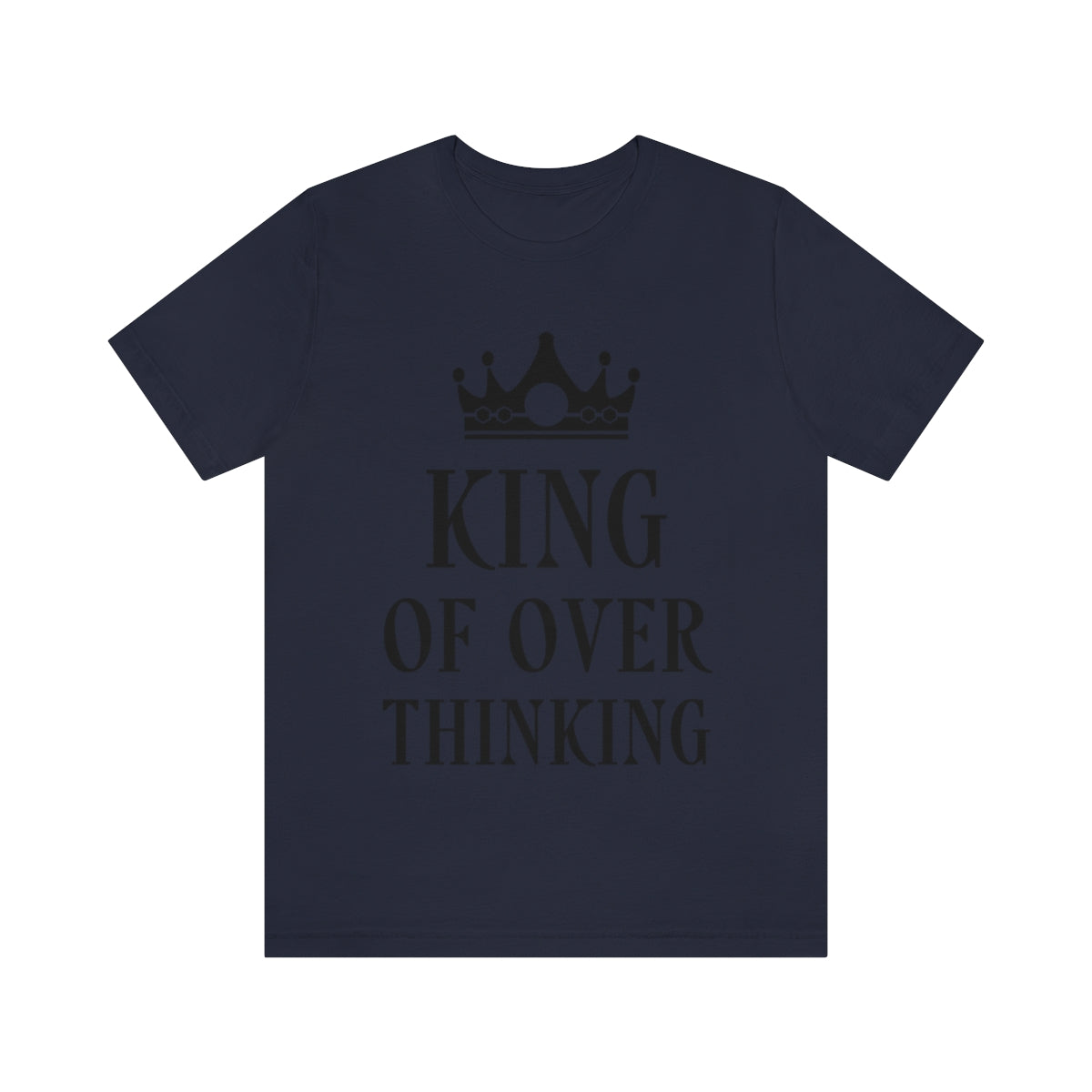 King of Overthinking Empowering Quotes Black Text Unisex Jersey Short Sleeve T-Shirt Ichaku [Perfect Gifts Selection]