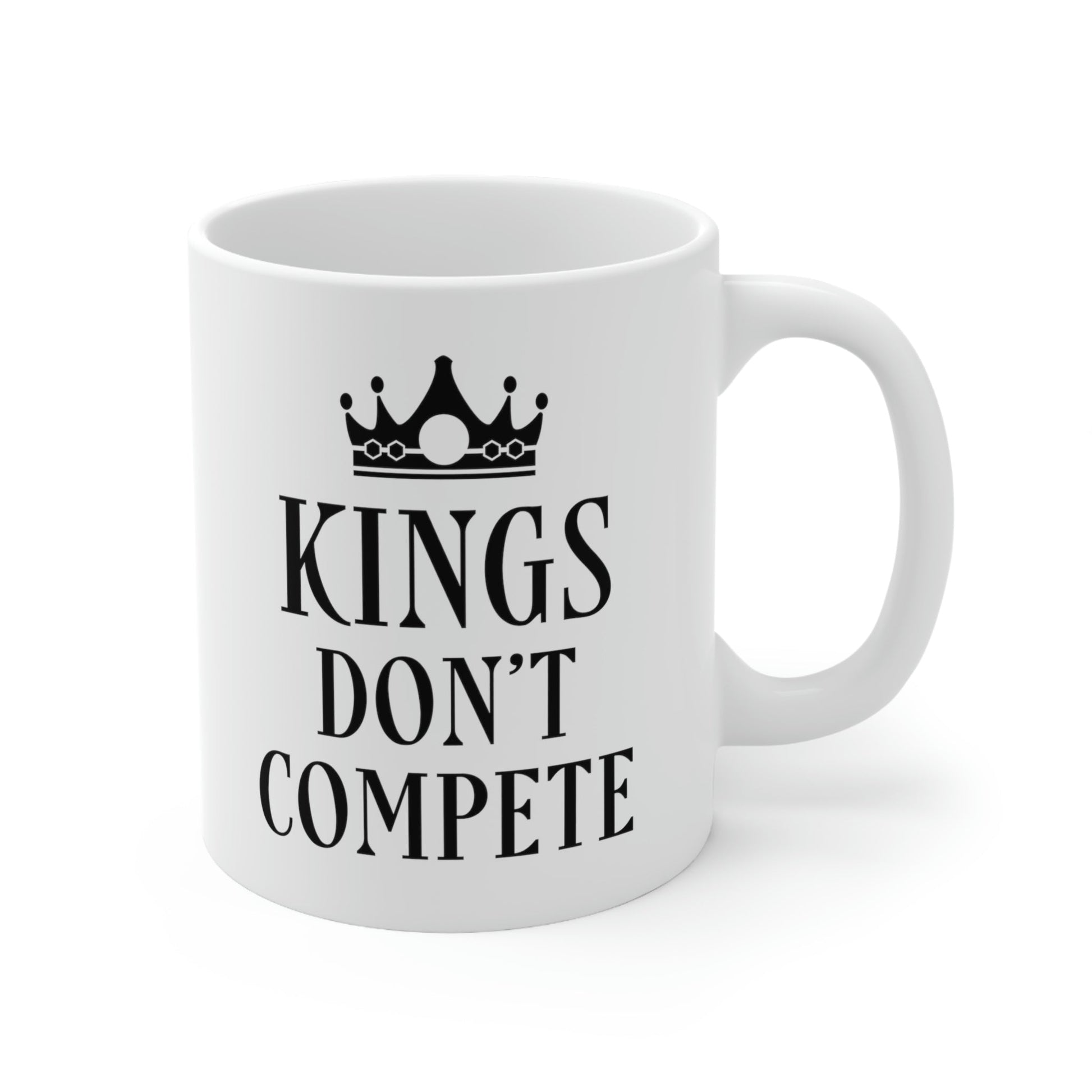 Kings Don`t Compete Empowering Quotes Ceramic Mug 11oz Ichaku [Perfect Gifts Selection]