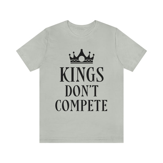 Kings Don`t Compete Empowering Quotes Unisex Jersey Short Sleeve T-Shirt Ichaku [Perfect Gifts Selection]
