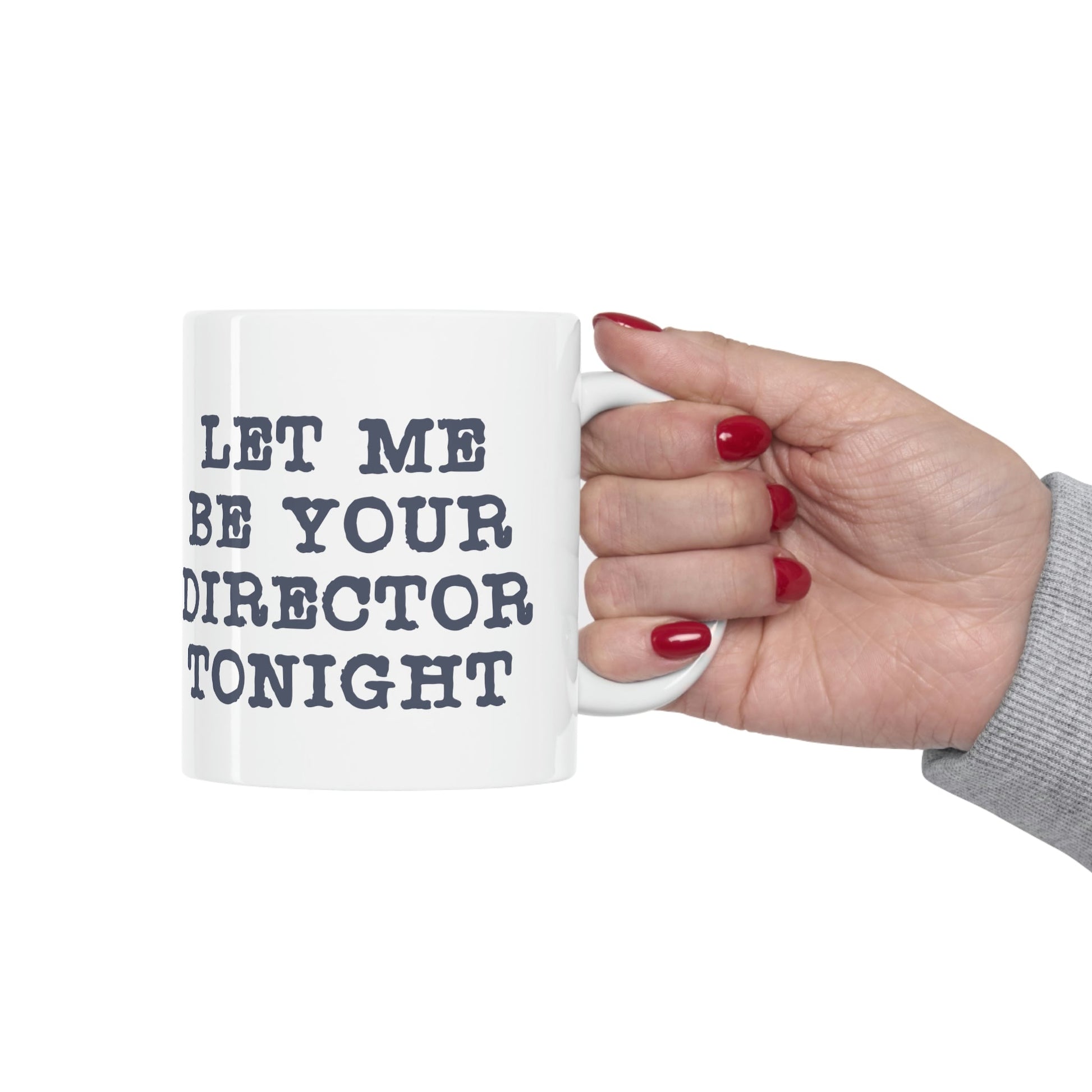 Let Me Be Your Director Tonight Funny Humor Ceramic Mug 11oz Ichaku [Perfect Gifts Selection]