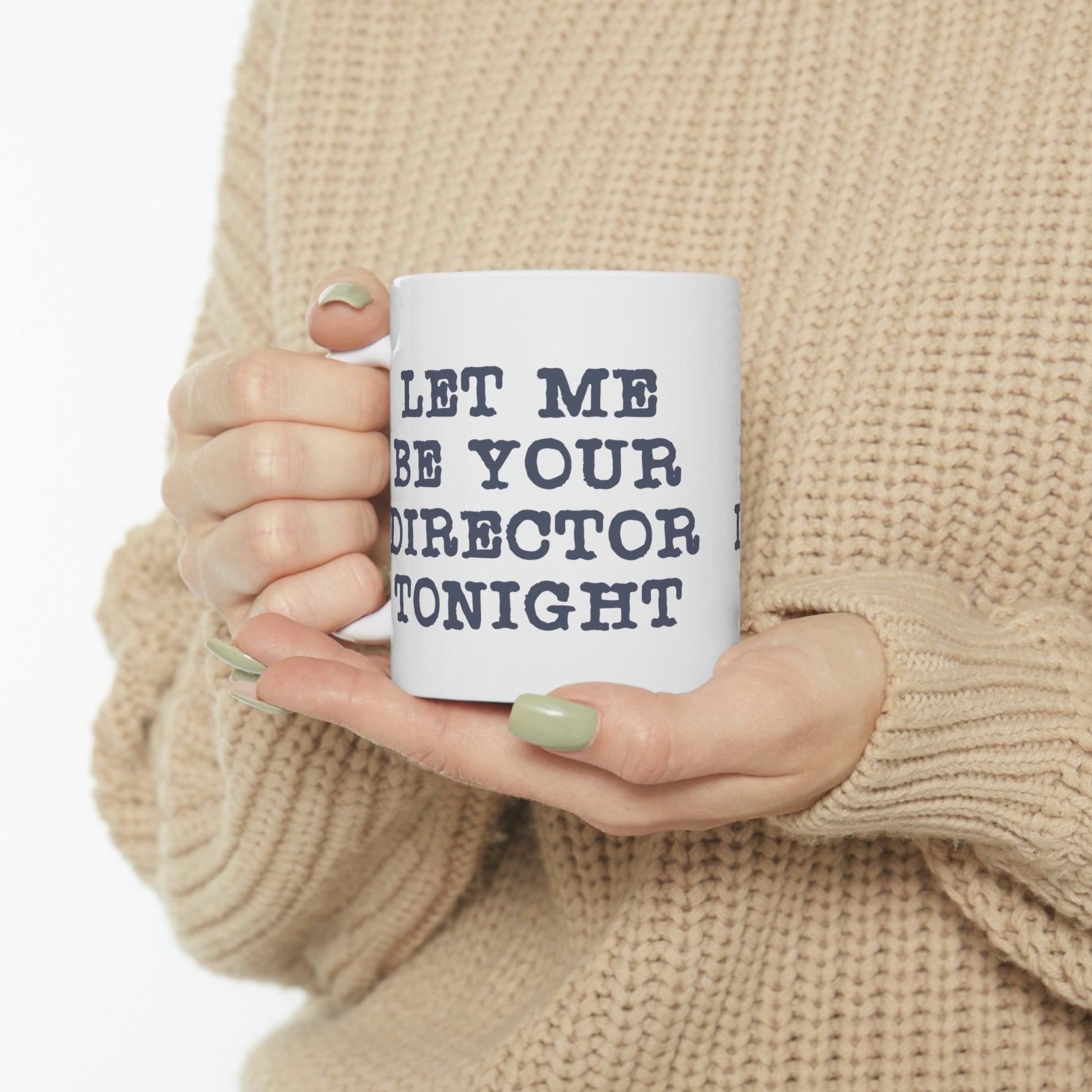 Let Me Be Your Director Tonight Funny Humor Ceramic Mug 11oz Ichaku [Perfect Gifts Selection]