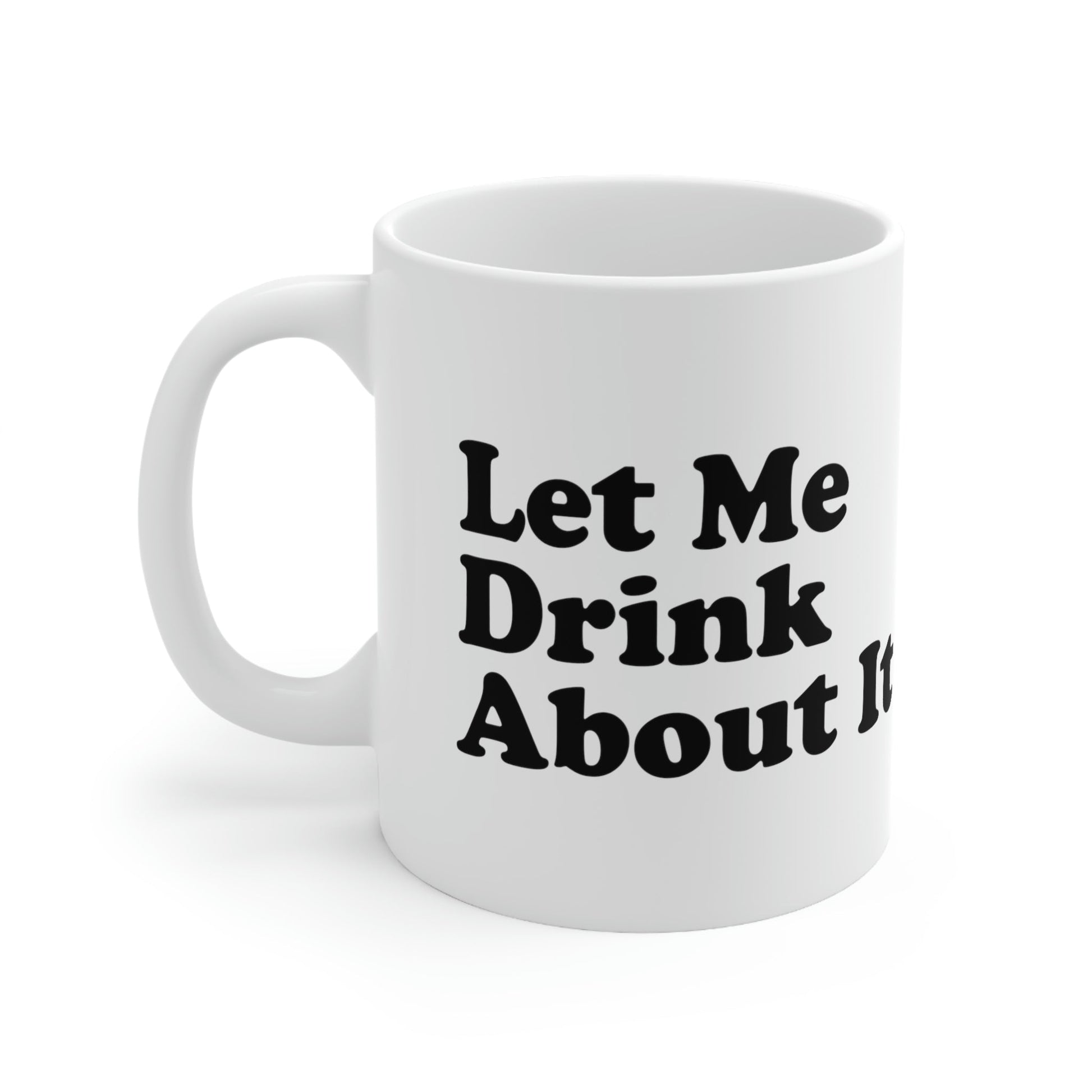 Let Me Drink About It Bar Lovers Slogans Ceramic Mug 11oz Ichaku [Perfect Gifts Selection]