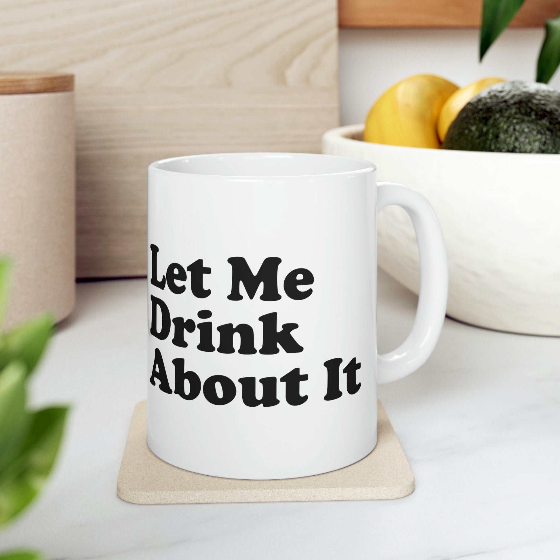 Let Me Drink About It Bar Lovers Slogans Ceramic Mug 11oz Ichaku [Perfect Gifts Selection]