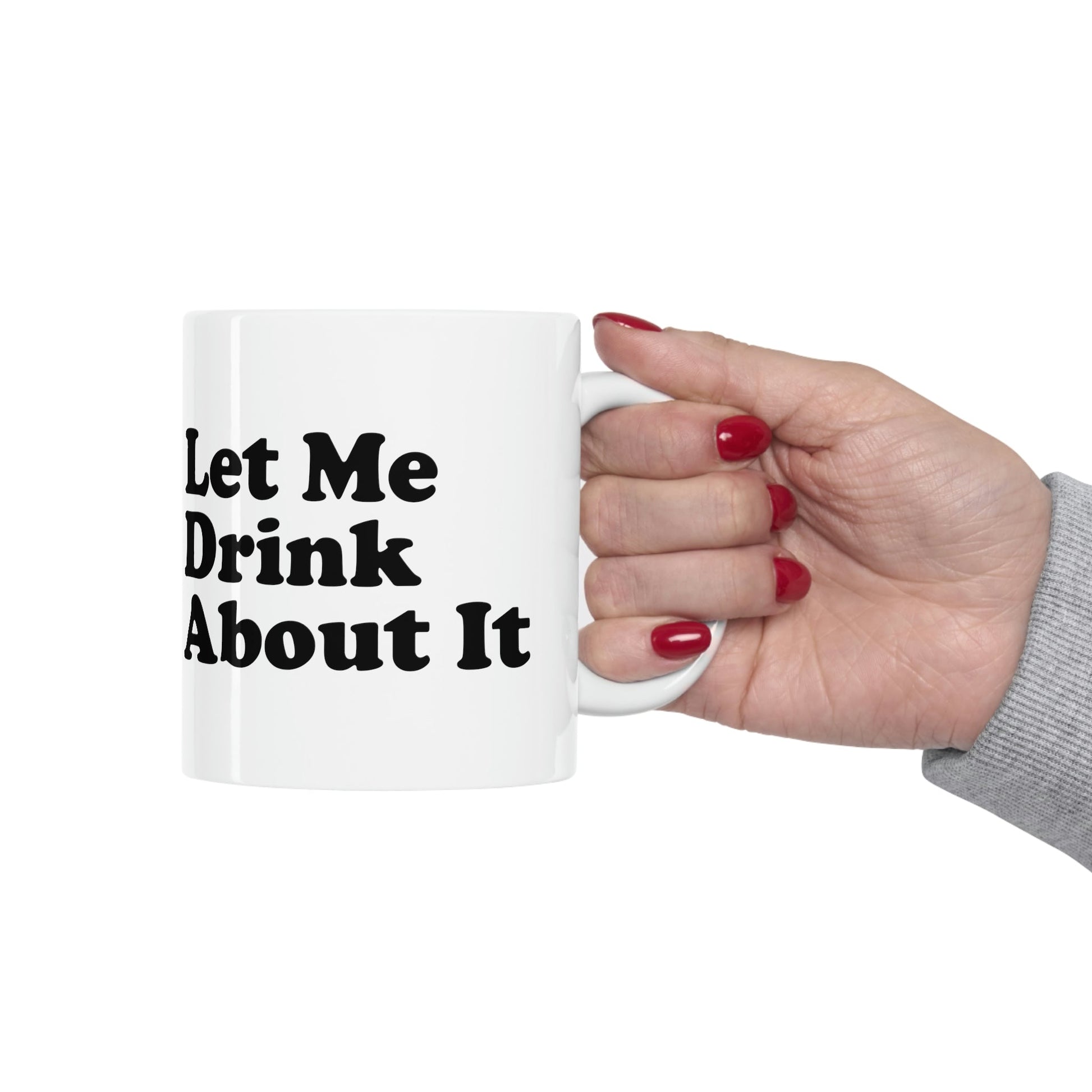 Let Me Drink About It Bar Lovers Slogans Ceramic Mug 11oz Ichaku [Perfect Gifts Selection]