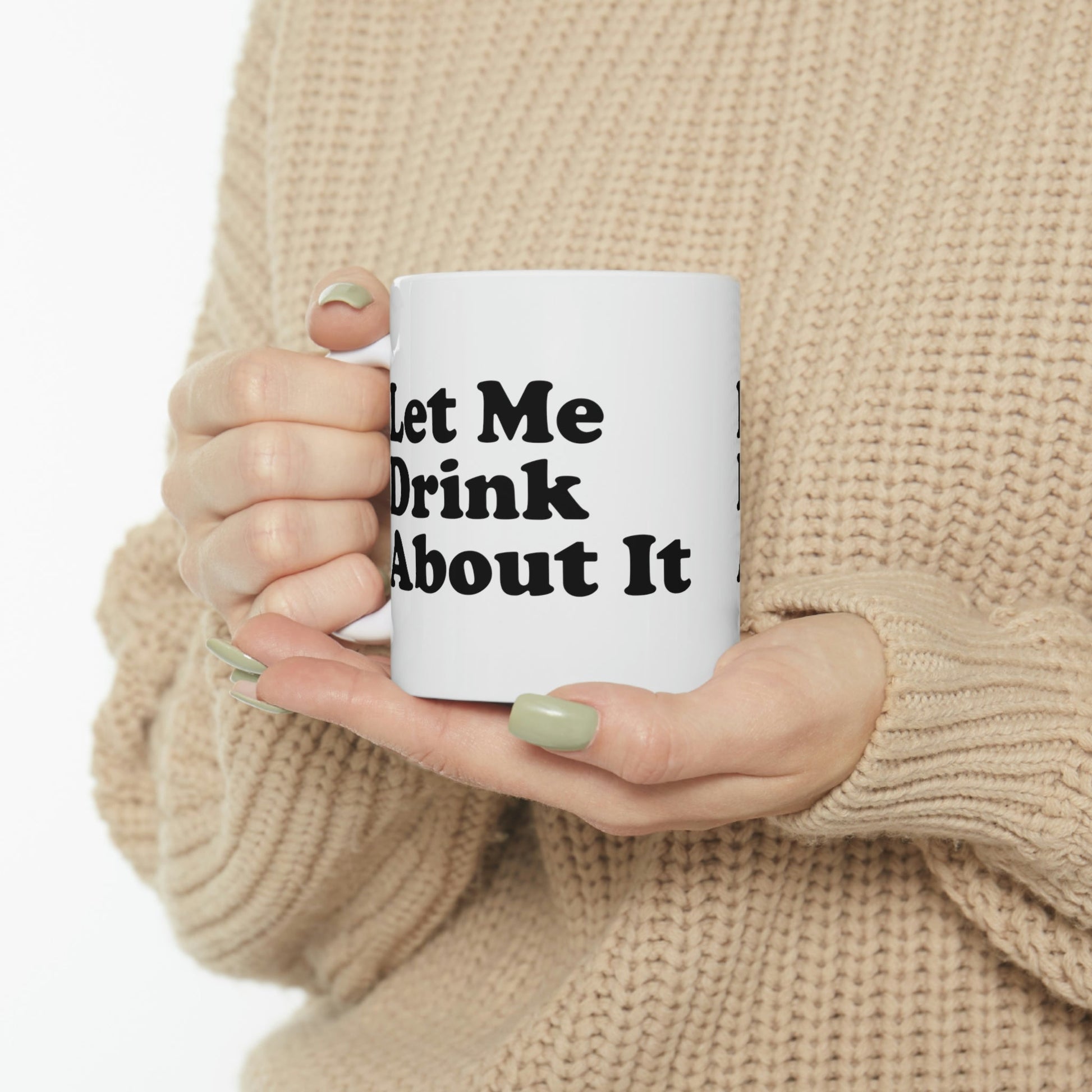 Let Me Drink About It Bar Lovers Slogans Ceramic Mug 11oz Ichaku [Perfect Gifts Selection]