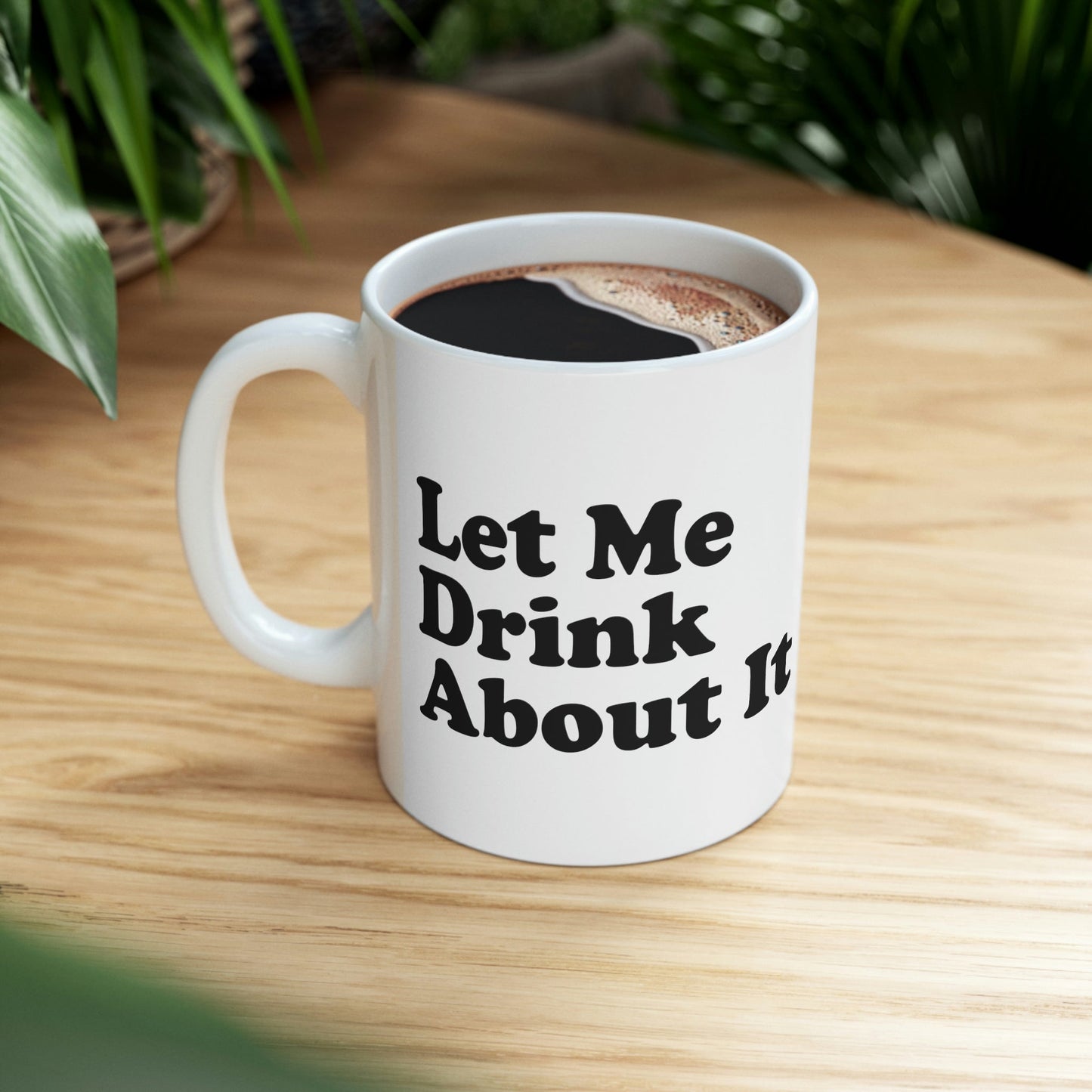 Let Me Drink About It Bar Lovers Slogans Ceramic Mug 11oz Ichaku [Perfect Gifts Selection]