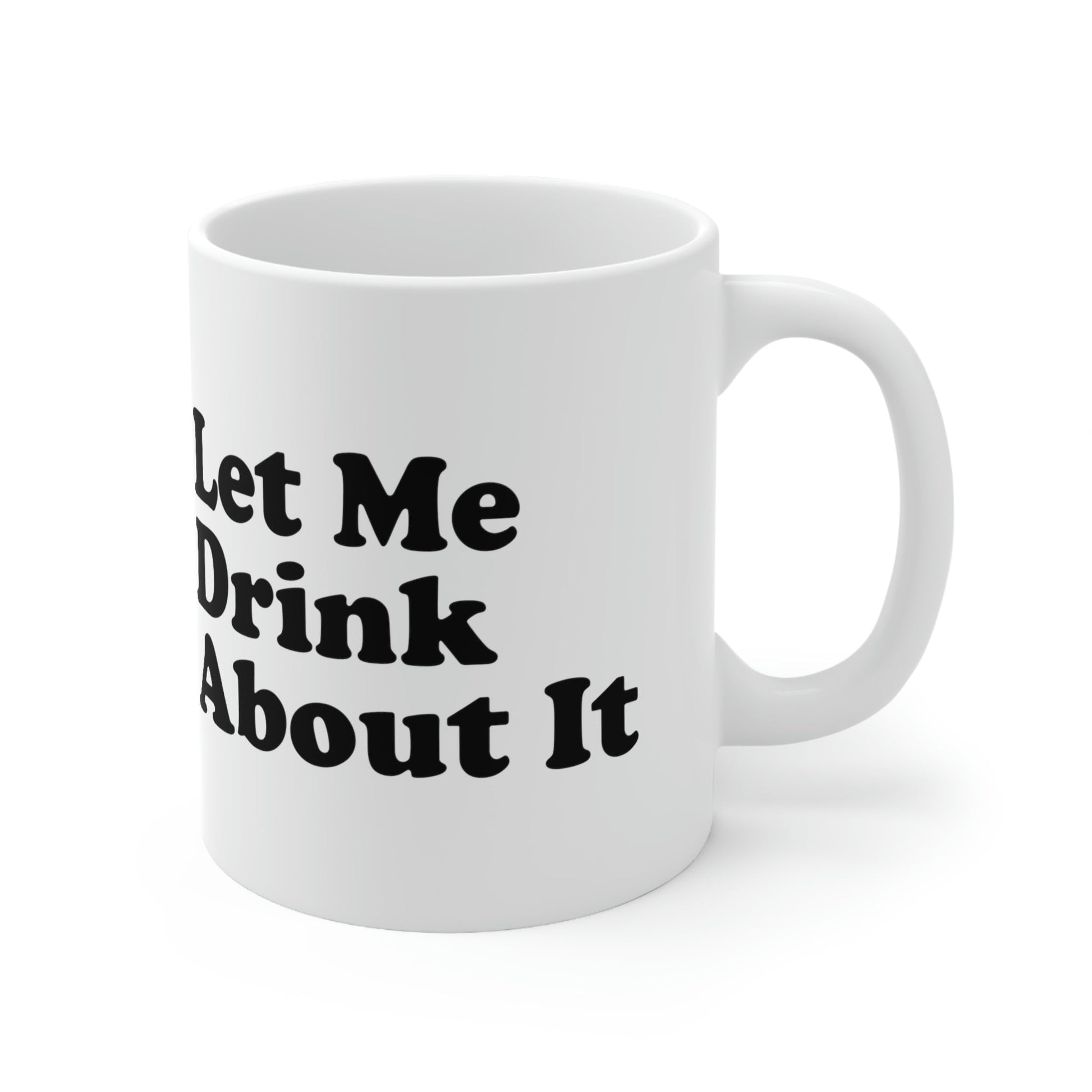 Let Me Drink About It Bar Lovers Slogans Ceramic Mug 11oz Ichaku [Perfect Gifts Selection]