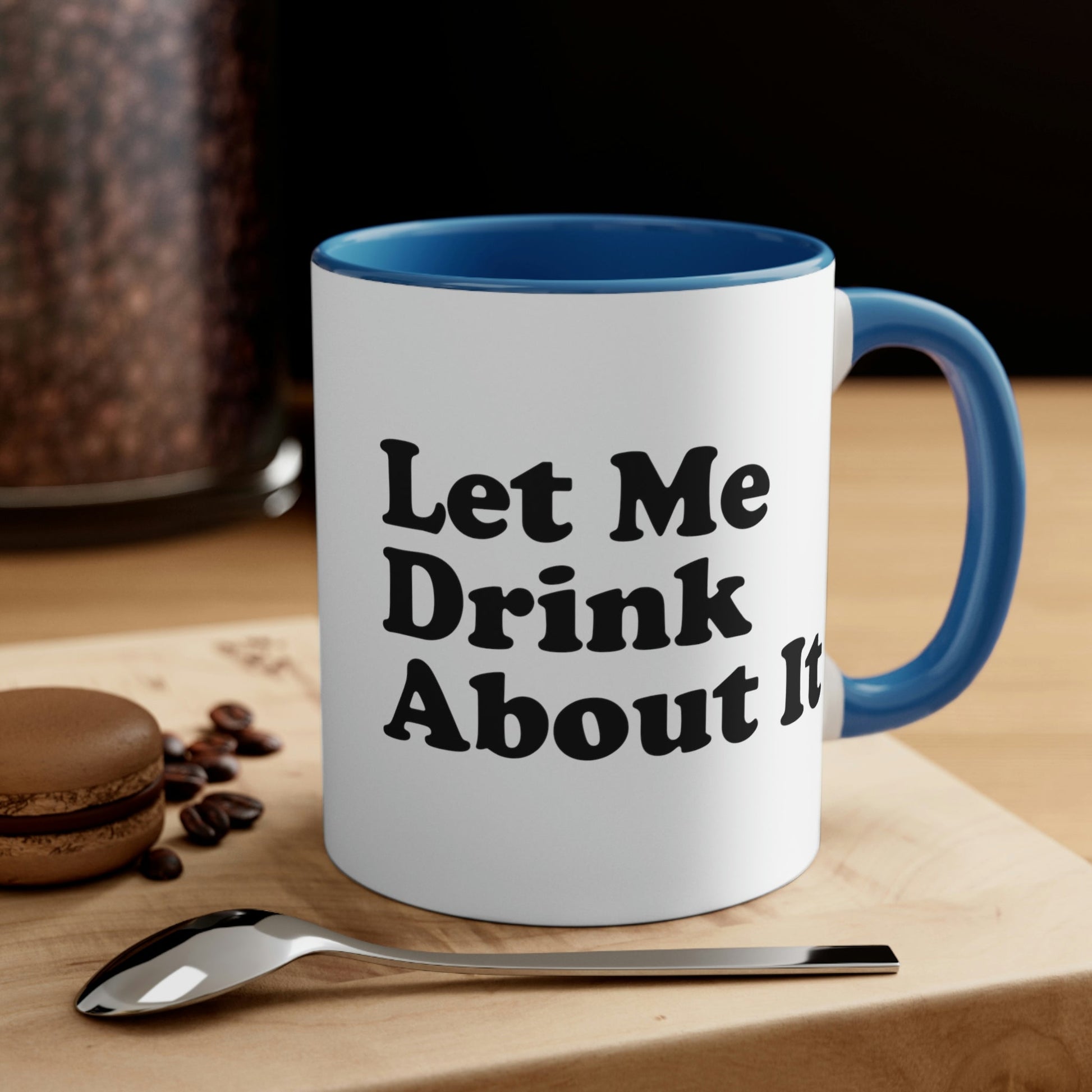 Let Me Drink About It Bar Lovers Slogans Classic Accent Coffee Mug 11oz Ichaku [Perfect Gifts Selection]