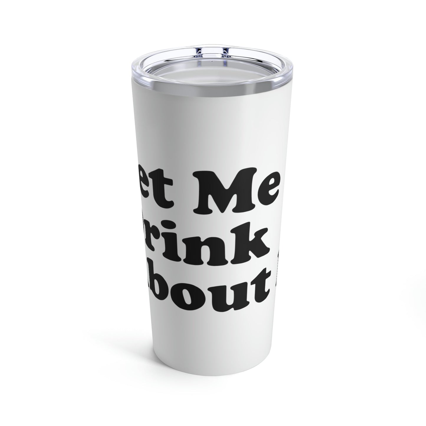 Let Me Drink About It Bar Lovers Slogans Stainless Steel Hot or Cold Vacuum Tumbler 20oz Ichaku [Perfect Gifts Selection]