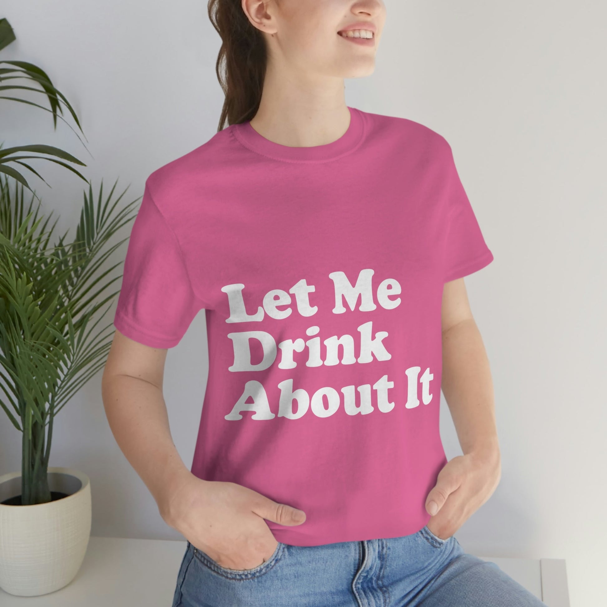 Let Me Drink About It Bar Lovers Slogans Unisex Jersey Short Sleeve T-Shirt Ichaku [Perfect Gifts Selection]