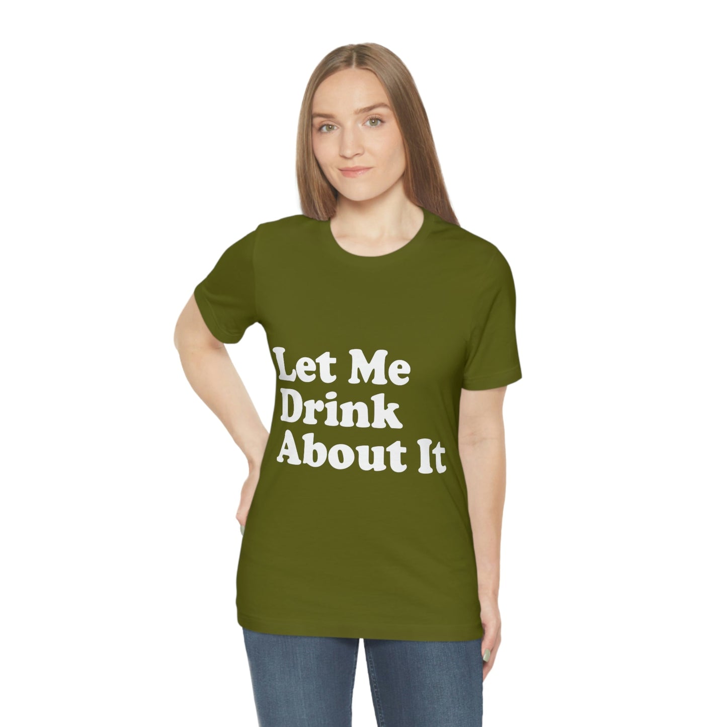 Let Me Drink About It Bar Lovers Slogans Unisex Jersey Short Sleeve T-Shirt Ichaku [Perfect Gifts Selection]