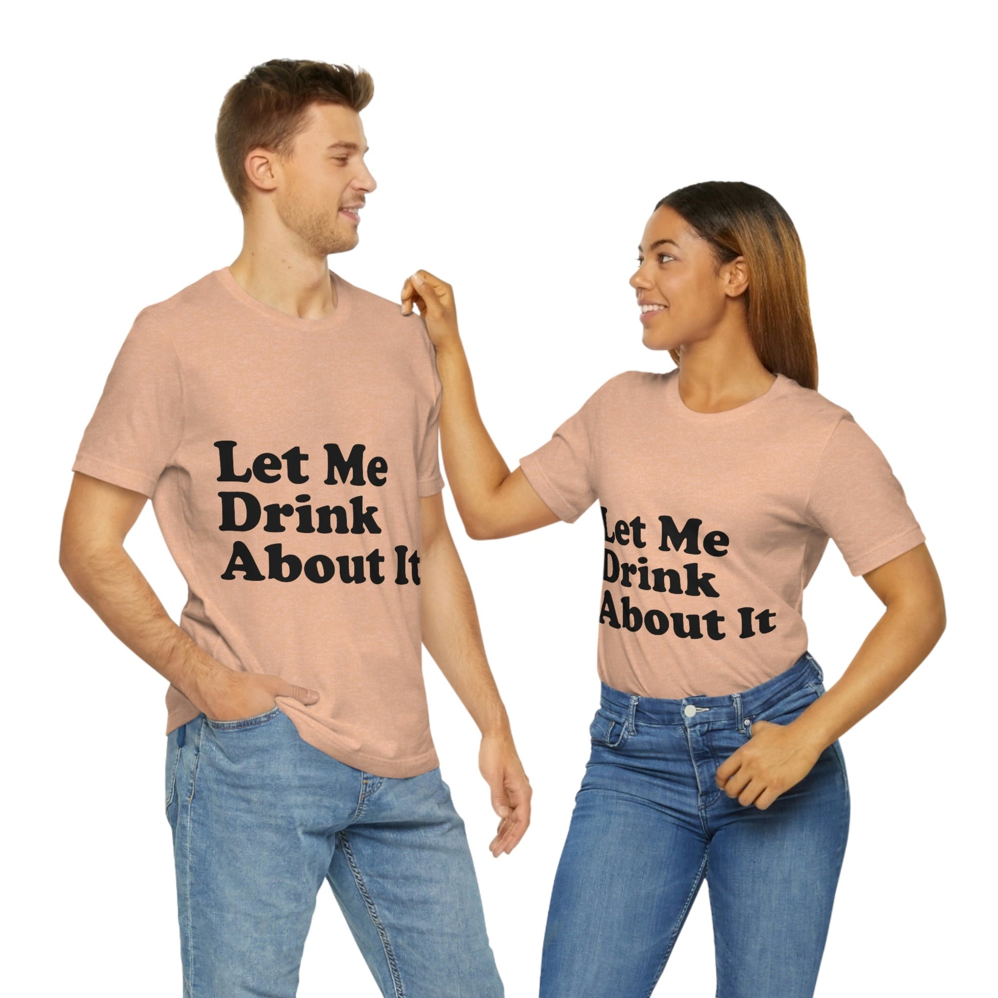 Let Me Drink About It Bar Lovers Slogans Unisex Jersey Short Sleeve T-Shirt Ichaku [Perfect Gifts Selection]