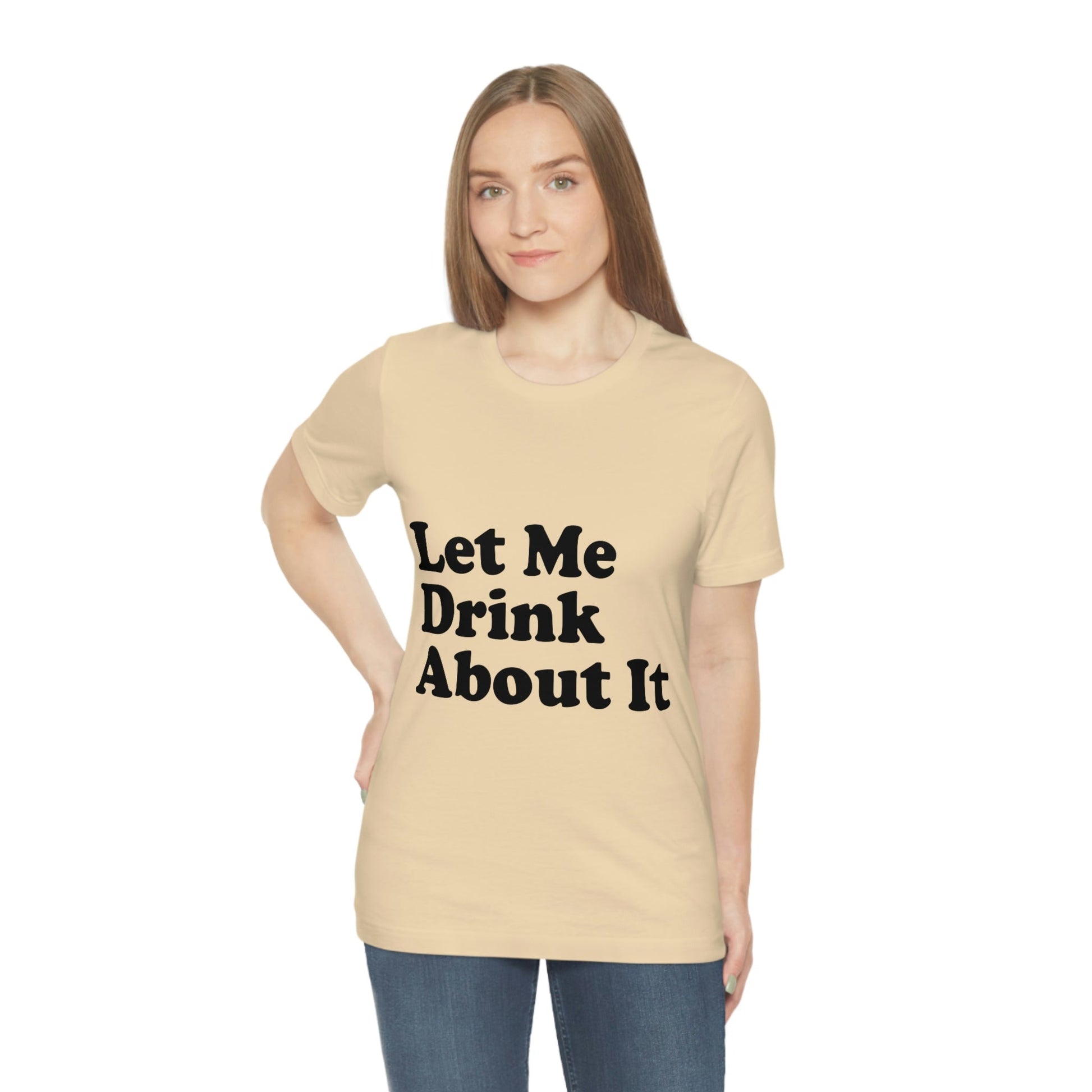 Let Me Drink About It Bar Lovers Slogans Unisex Jersey Short Sleeve T-Shirt Ichaku [Perfect Gifts Selection]