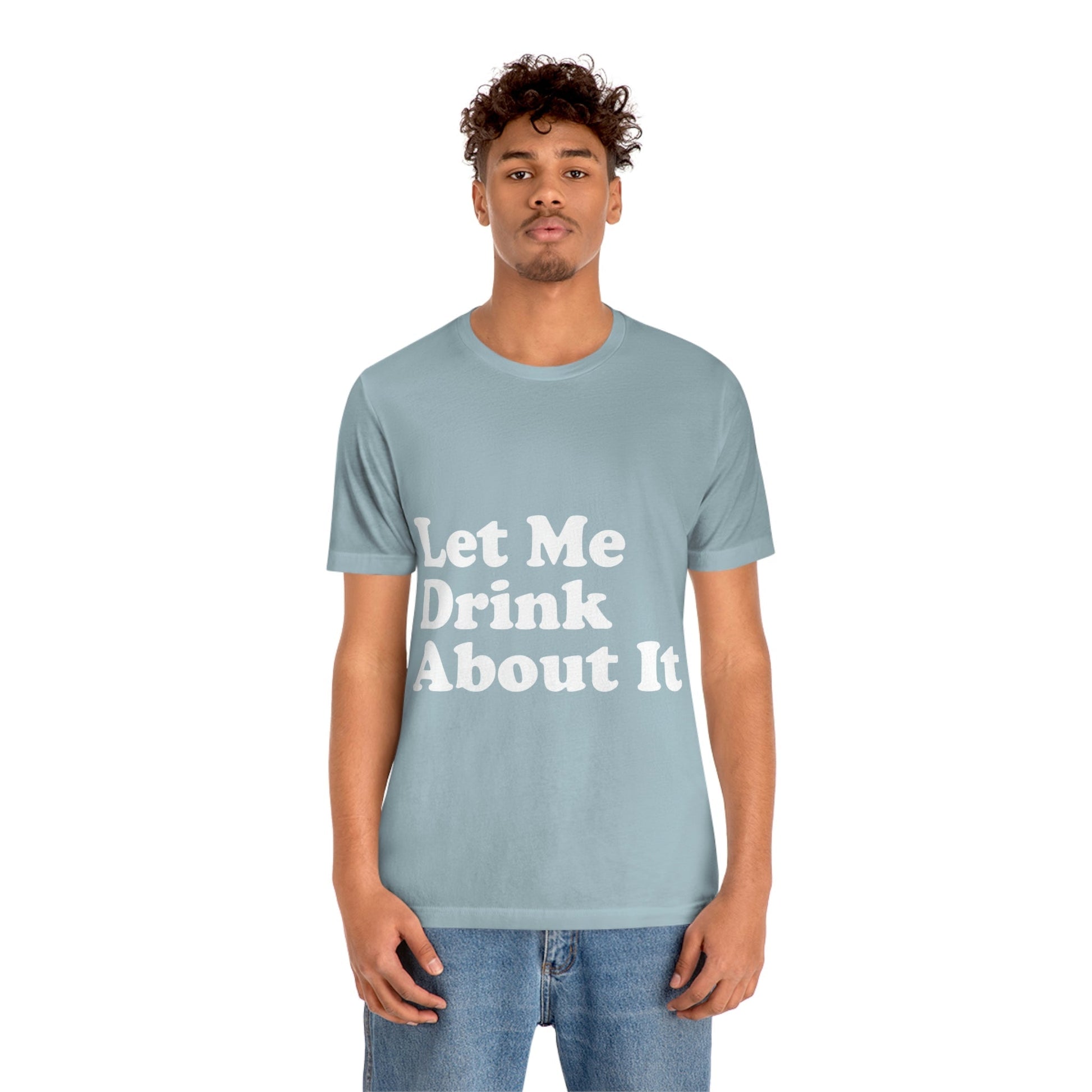 Let Me Drink About It Bar Lovers Slogans Unisex Jersey Short Sleeve T-Shirt Ichaku [Perfect Gifts Selection]