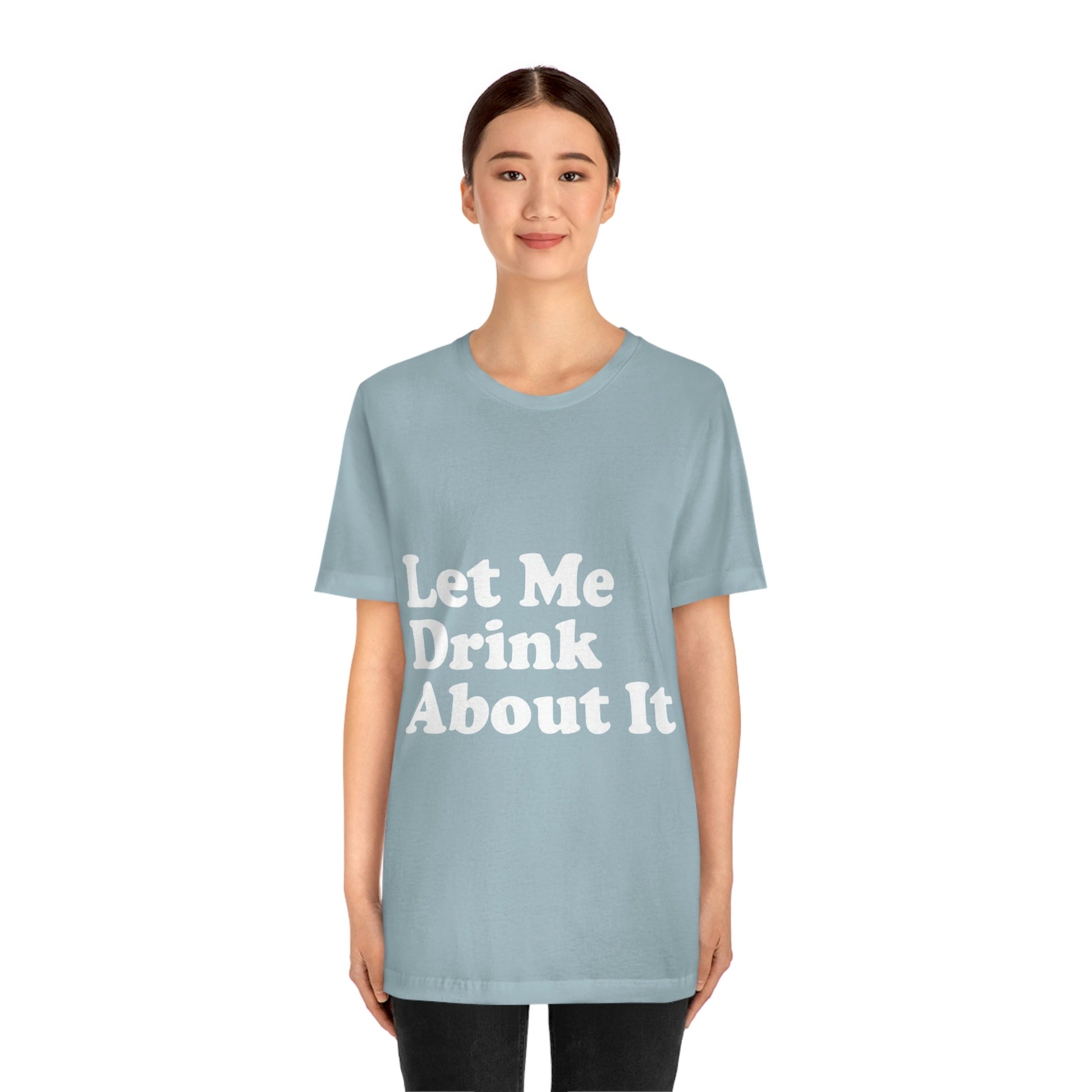 Let Me Drink About It Bar Lovers Slogans Unisex Jersey Short Sleeve T-Shirt Ichaku [Perfect Gifts Selection]