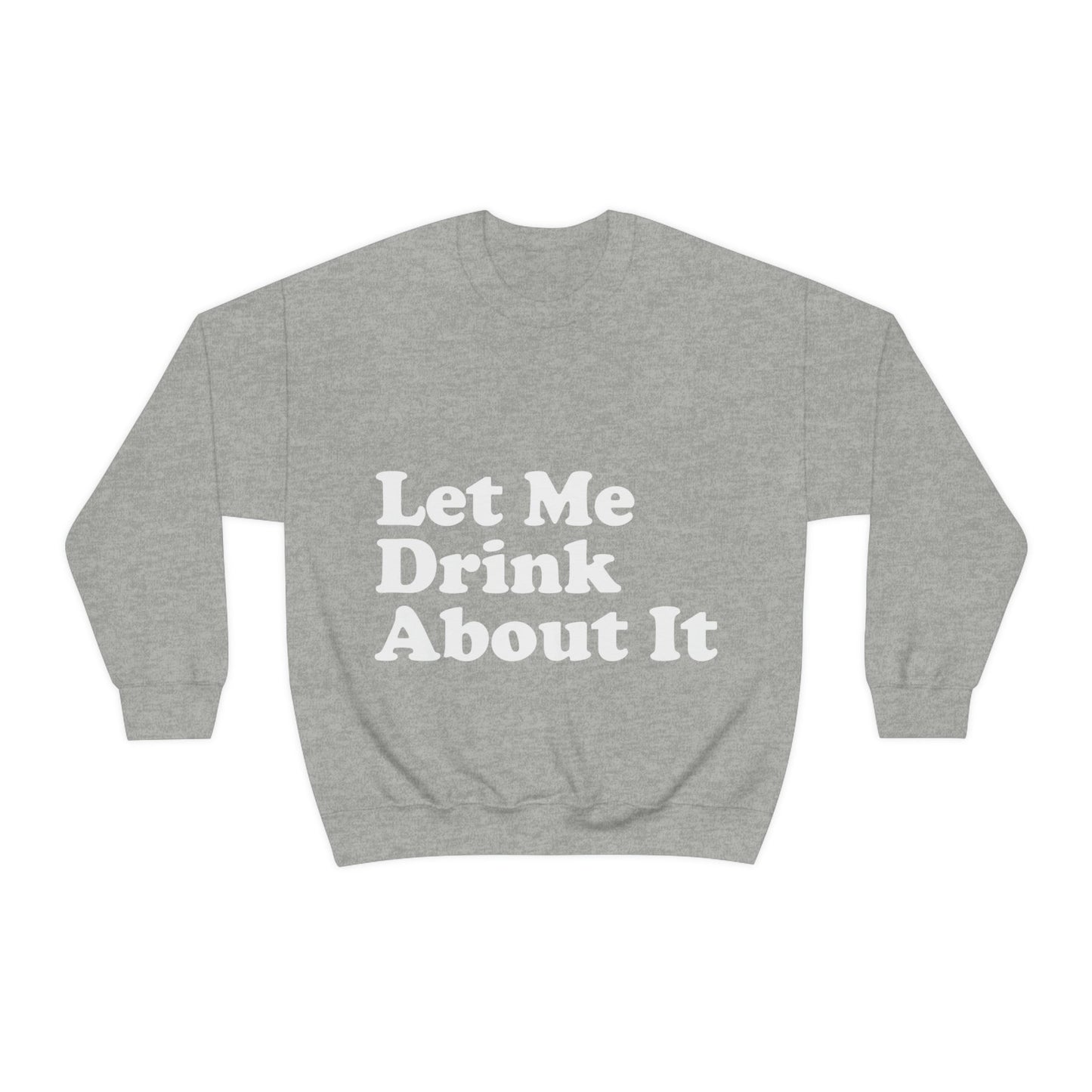 Let Me Drink About It Bar Lovers Slogans White Text Unisex Heavy Blend™ Crewneck Sweatshirt Ichaku [Perfect Gifts Selection]