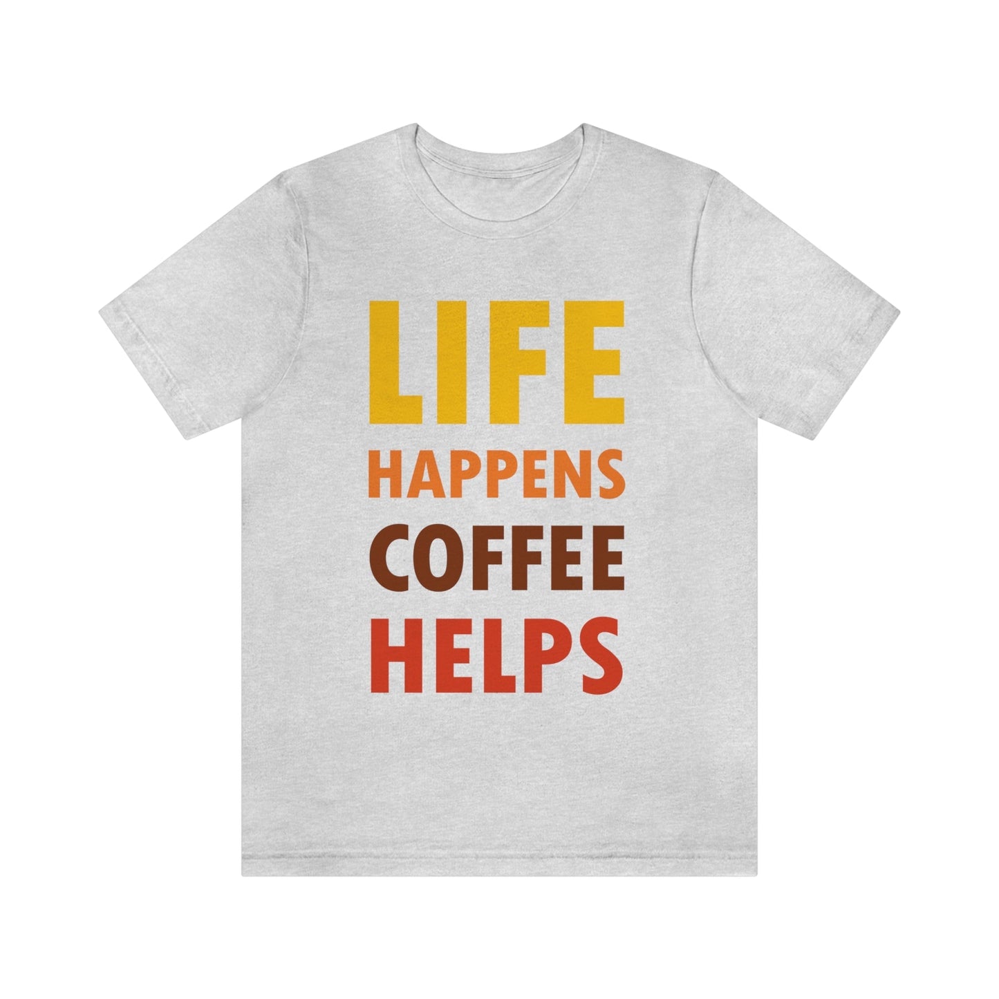 Life Happens Coffee Helps Quotes Caffeine Lover Unisex Jersey Short Sleeve T-Shirt Ichaku [Perfect Gifts Selection]