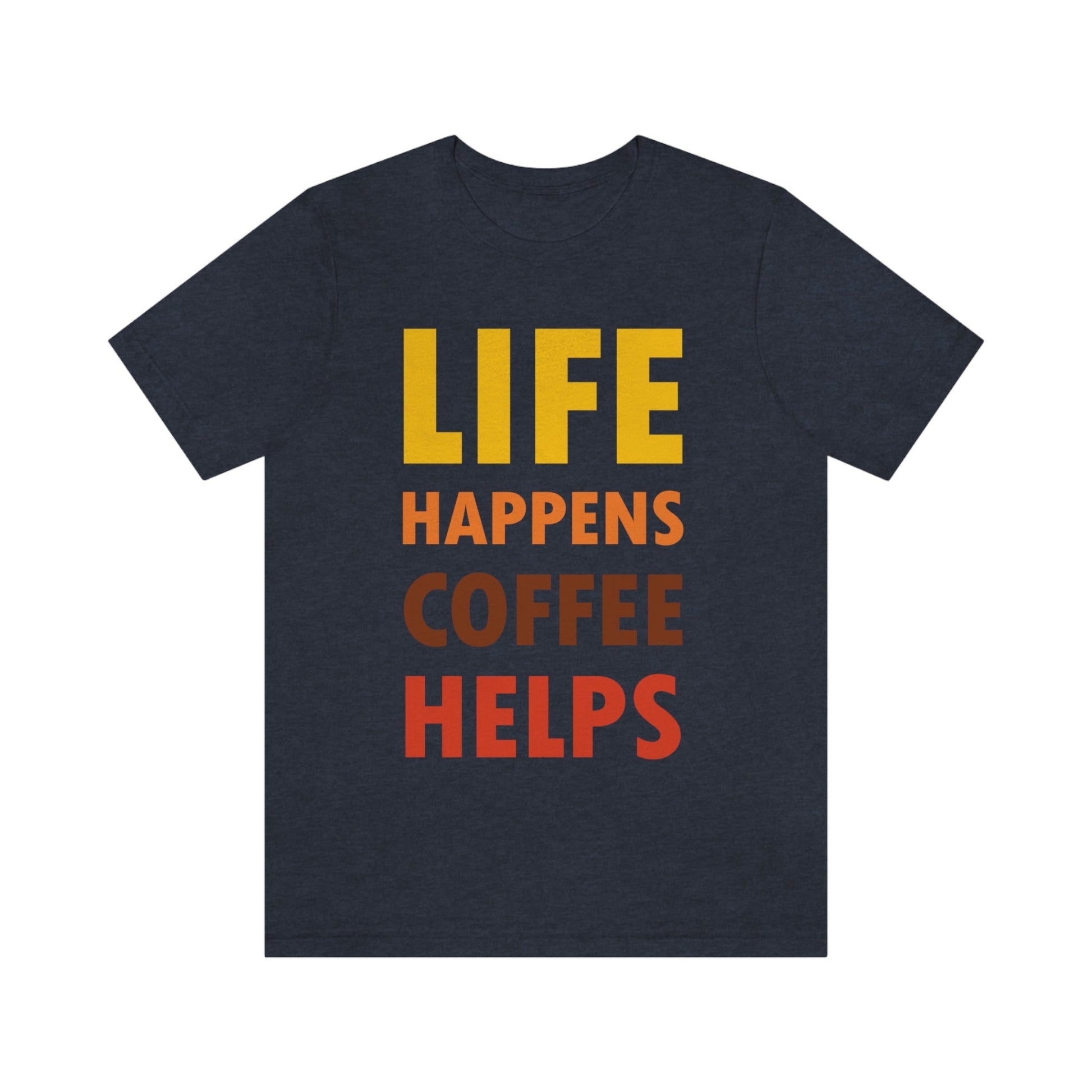 Life Happens Coffee Helps Quotes Caffeine Lover Unisex Jersey Short Sleeve T-Shirt Ichaku [Perfect Gifts Selection]