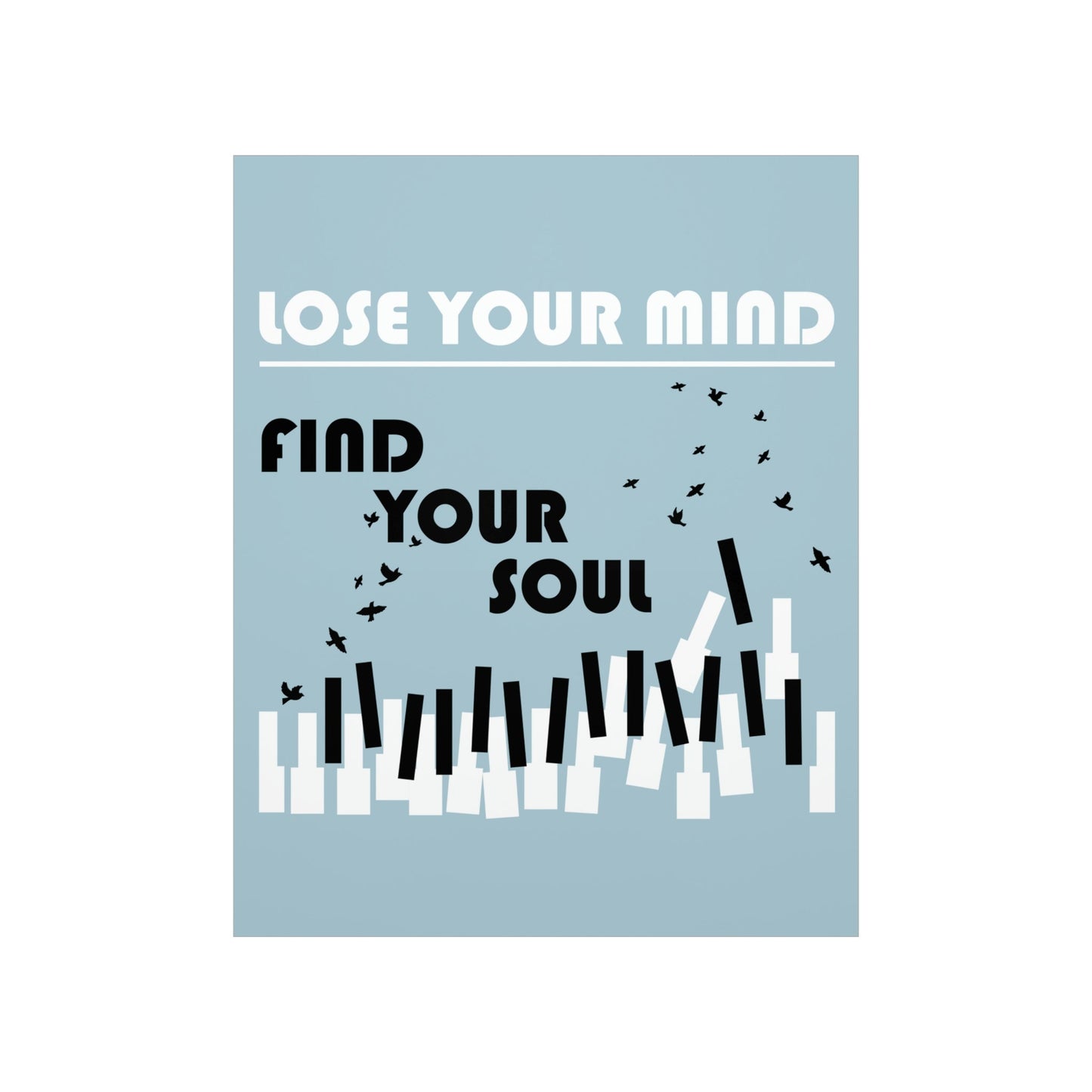 Lose Your Mind Find your Soul Flying birds Piano Keys Music Art Premium Matte Vertical Posters Ichaku [Perfect Gifts Selection]