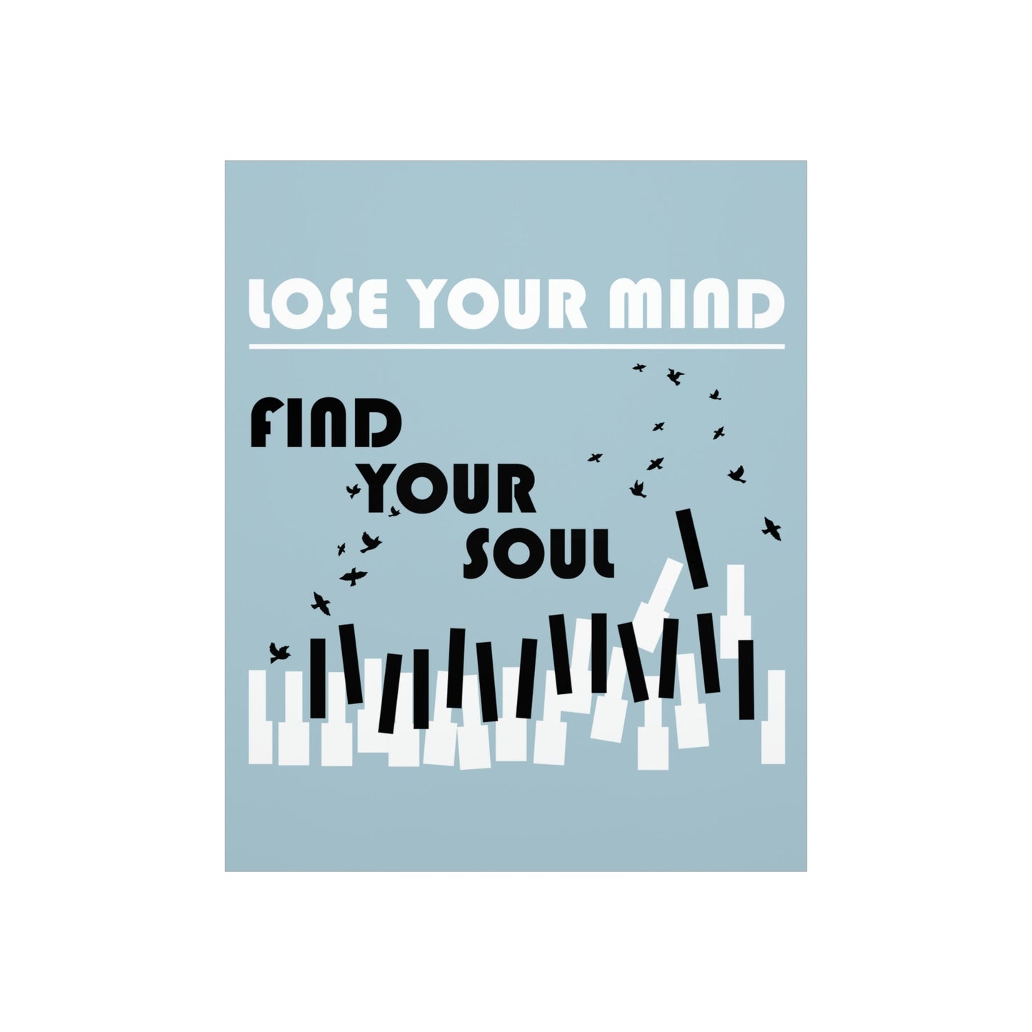 Lose Your Mind Find your Soul Flying birds Piano Keys Music Art Premium Matte Vertical Posters Ichaku [Perfect Gifts Selection]