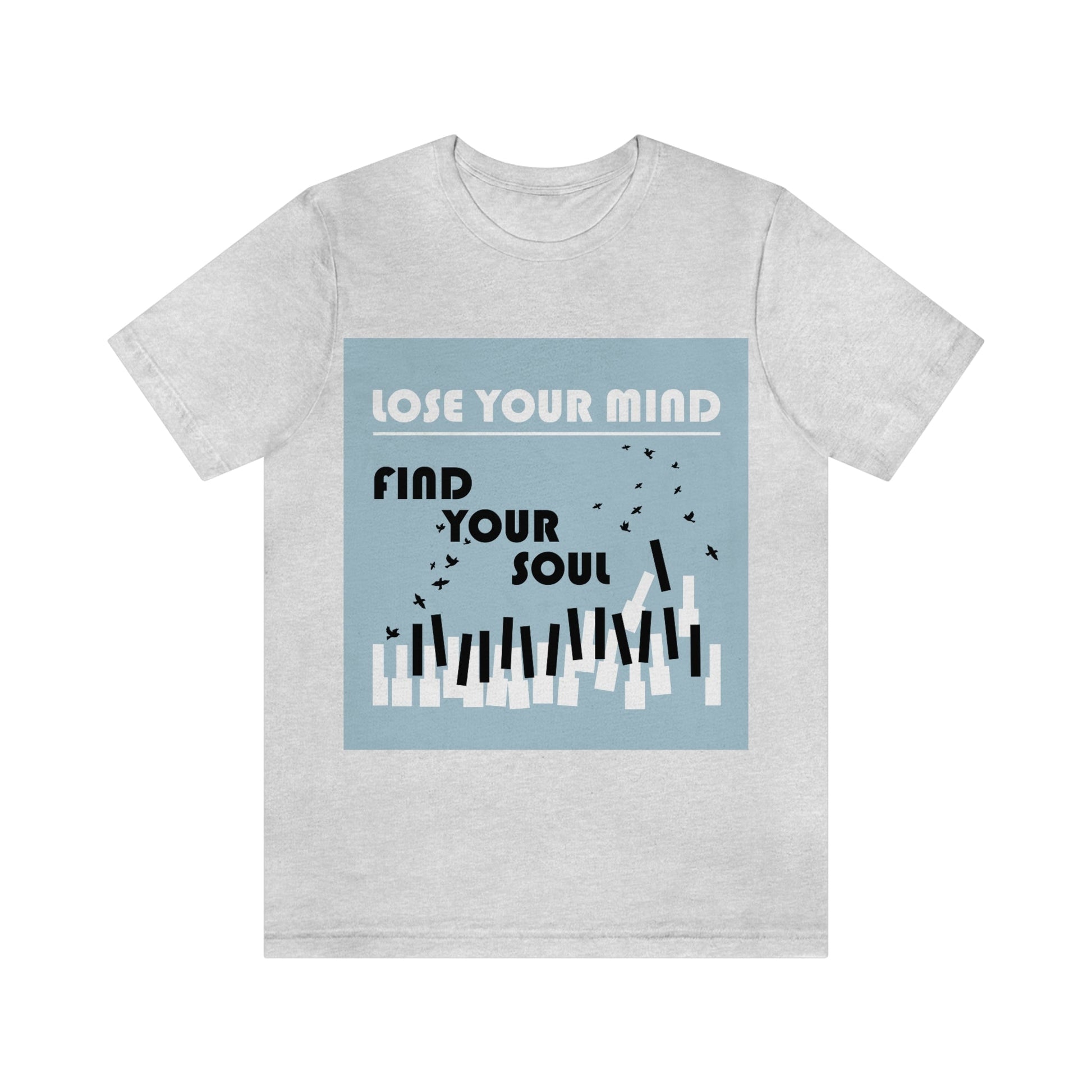 Lose Your Mind Find your Soul Flying birds Piano Keys Music Art Typography Unisex Jersey Short Sleeve T-Shirt Ichaku [Perfect Gifts Selection]