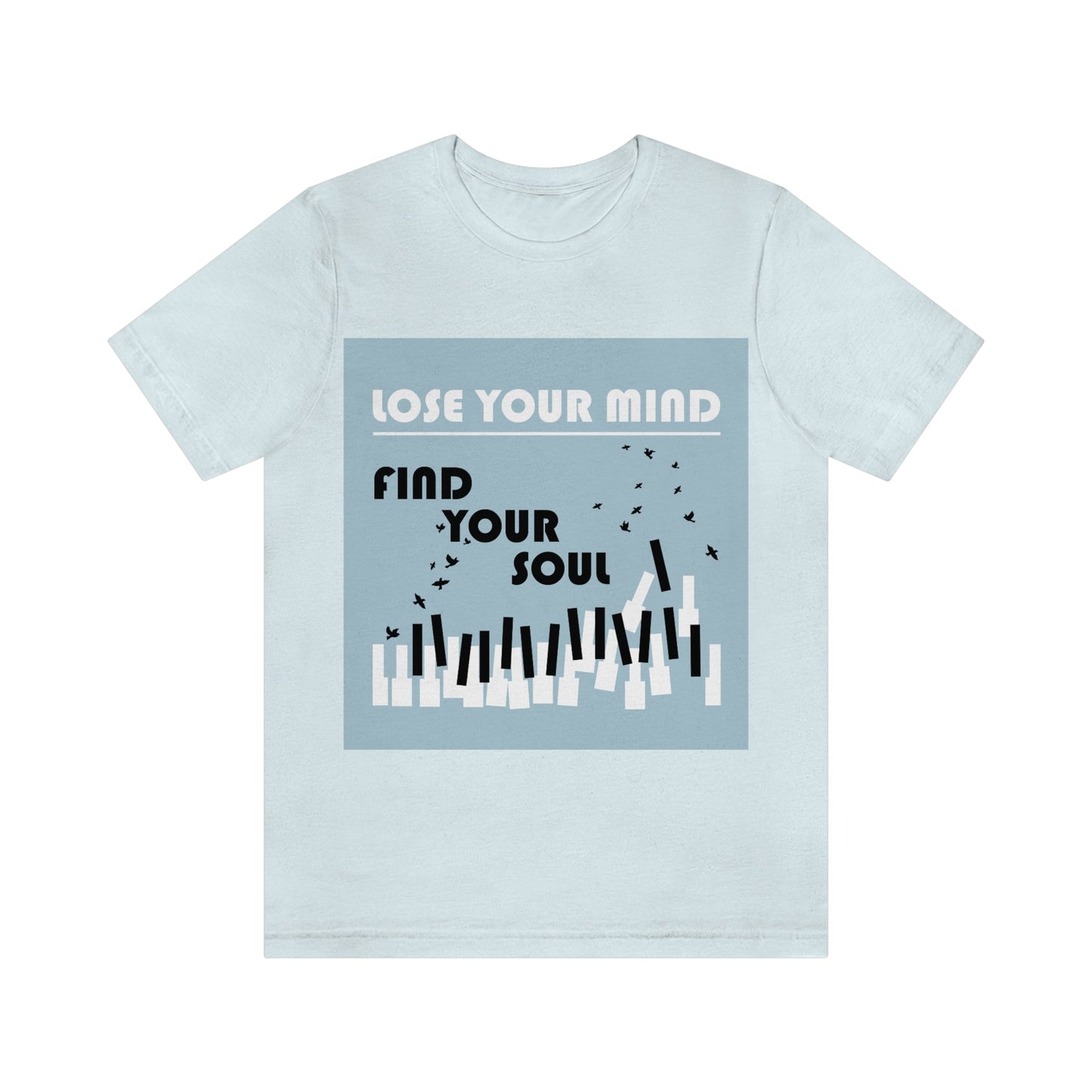 Lose Your Mind Find your Soul Flying birds Piano Keys Music Art Typography Unisex Jersey Short Sleeve T-Shirt Ichaku [Perfect Gifts Selection]