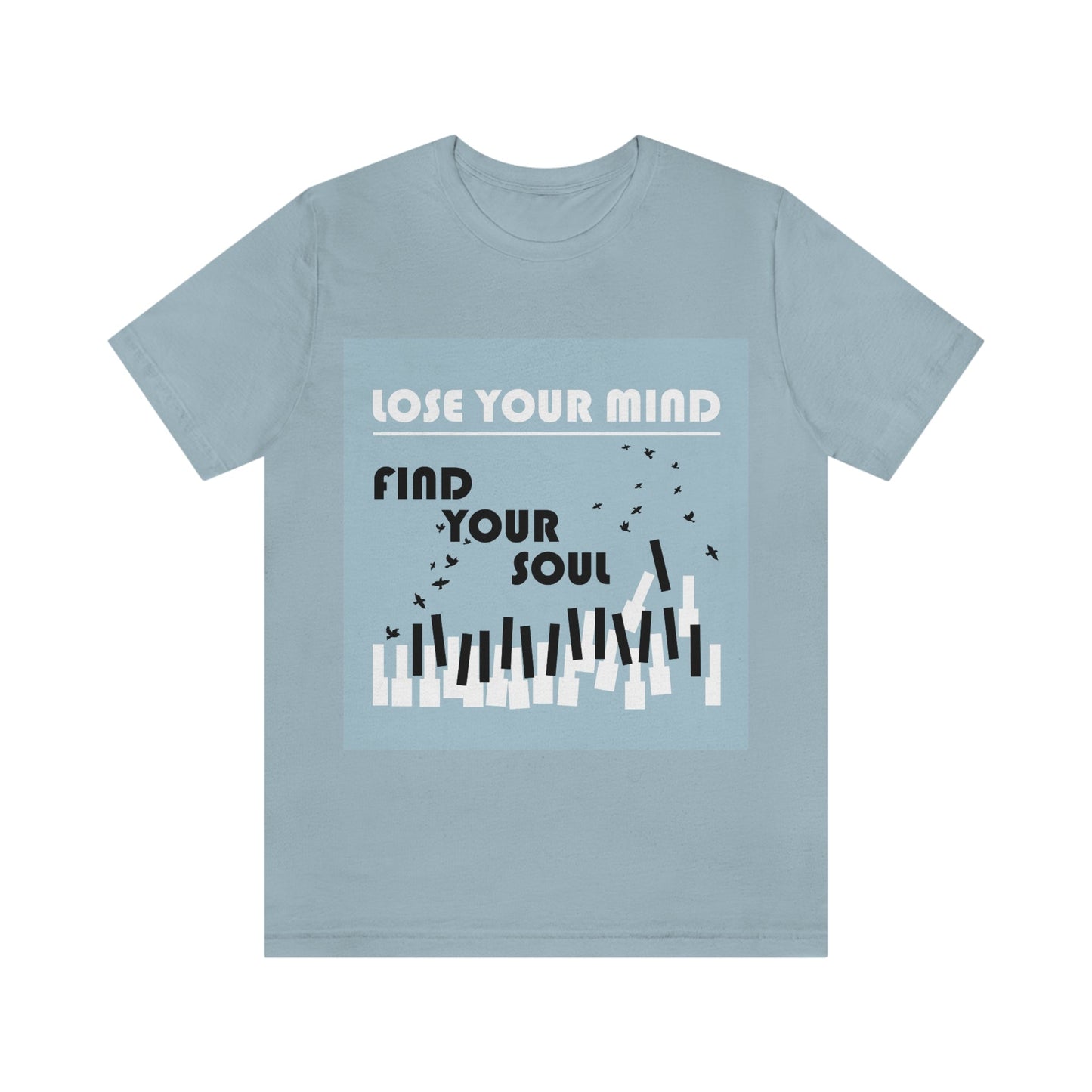 Lose Your Mind Find your Soul Flying birds Piano Keys Music Art Typography Unisex Jersey Short Sleeve T-Shirt Ichaku [Perfect Gifts Selection]