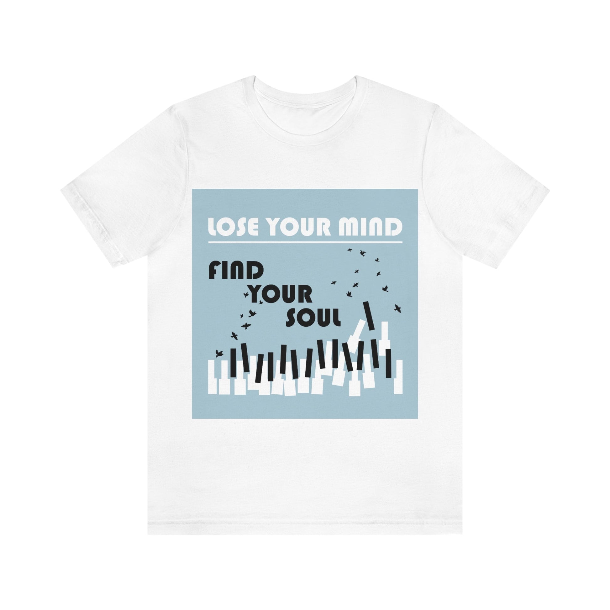 Lose Your Mind Find your Soul Flying birds Piano Keys Music Art Typography Unisex Jersey Short Sleeve T-Shirt Ichaku [Perfect Gifts Selection]