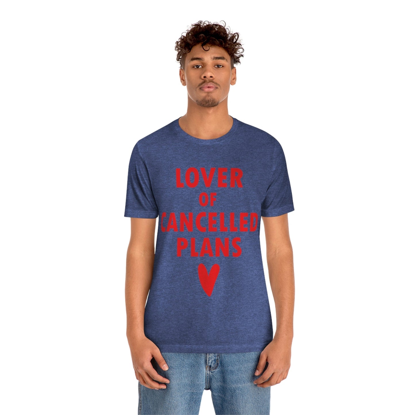 Lover of Cancelled Plans Valentines Day Unisex Jersey Short Sleeve T-Shirt Ichaku [Perfect Gifts Selection]