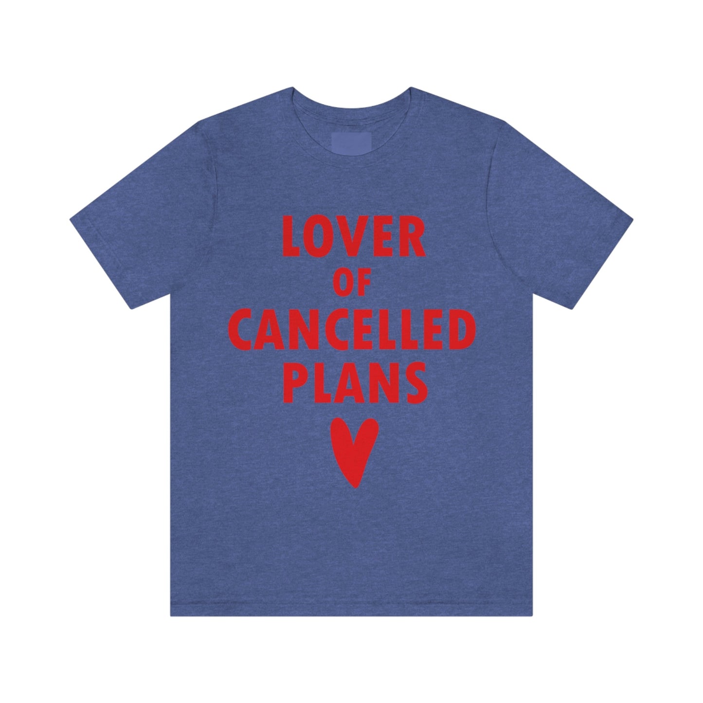 Lover of Cancelled Plans Valentines Day Unisex Jersey Short Sleeve T-Shirt Ichaku [Perfect Gifts Selection]