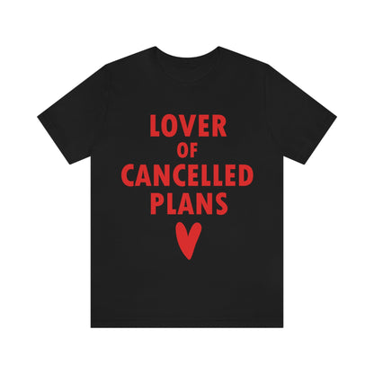 Lover of Cancelled Plans Valentines Day Unisex Jersey Short Sleeve T-Shirt Ichaku [Perfect Gifts Selection]