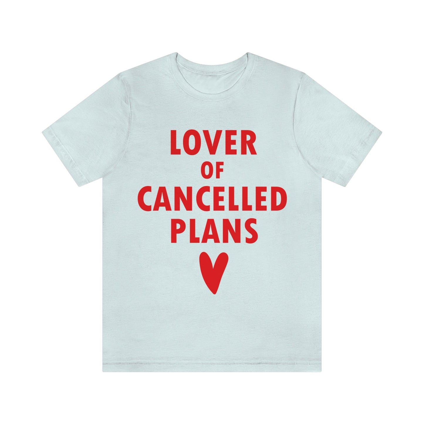 Lover of Cancelled Plans Valentines Day Unisex Jersey Short Sleeve T-Shirt Ichaku [Perfect Gifts Selection]