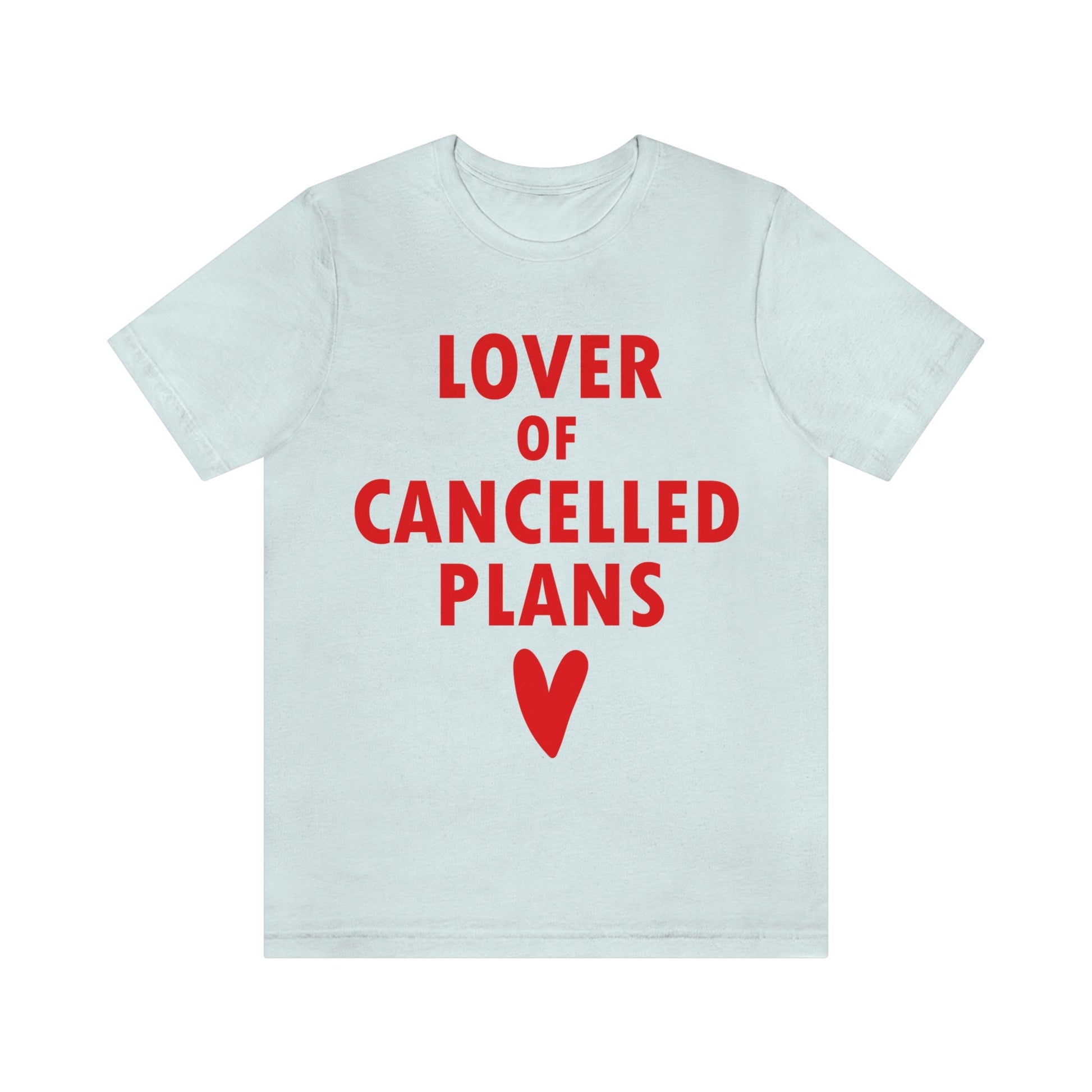 Lover of Cancelled Plans Valentines Day Unisex Jersey Short Sleeve T-Shirt Ichaku [Perfect Gifts Selection]