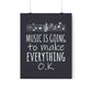 Music Is Going To Make Everything Ok Music Quotes Art Premium Matte Vertical Posters Ichaku [Perfect Gifts Selection]