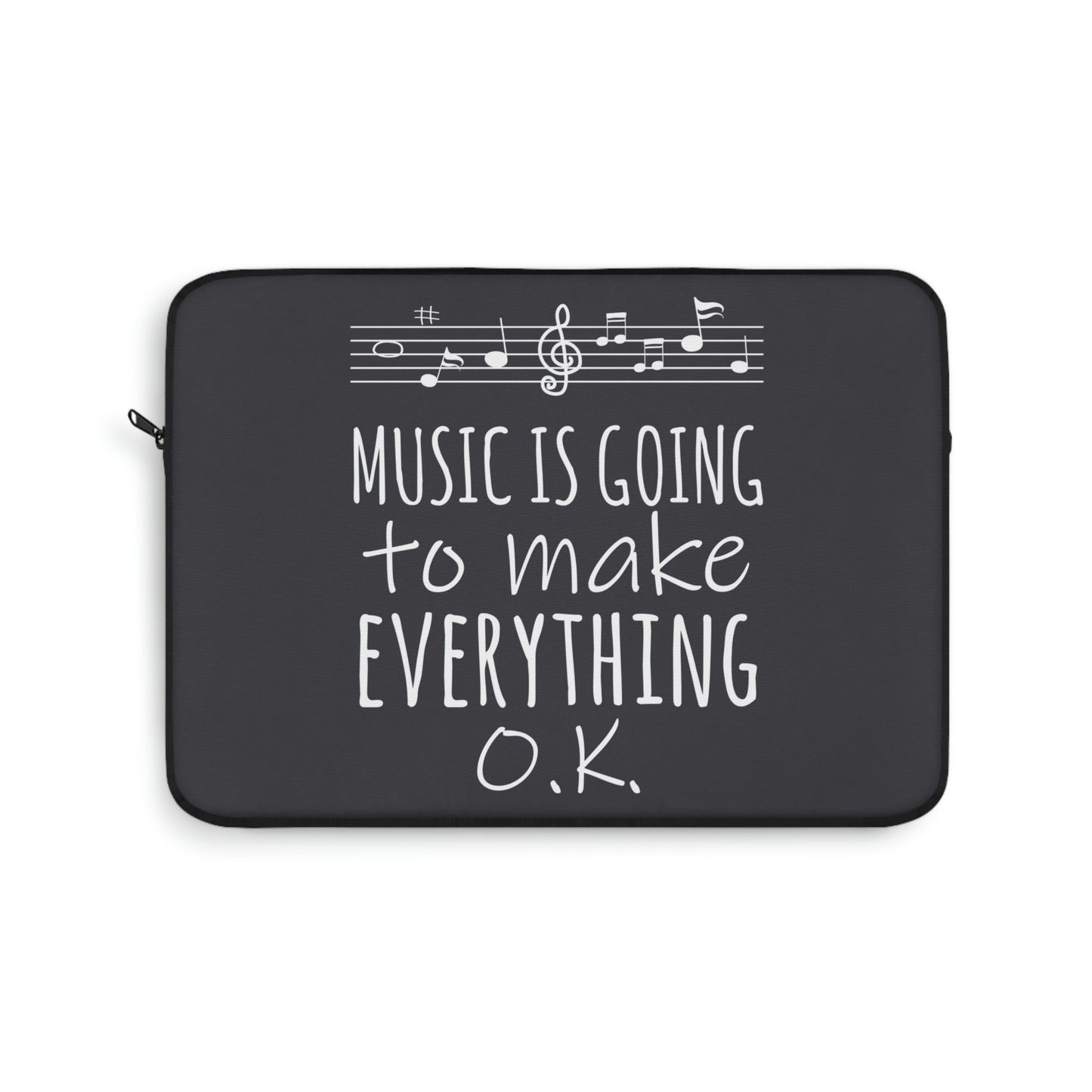 Music Is Going To Make Everything Ok Music Quotes Laptop Sleeve Ichaku [Perfect Gifts Selection]