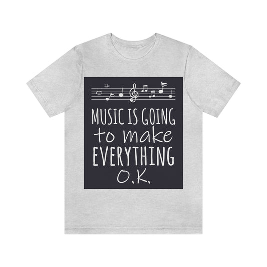 Music Is Going To Make Everything Ok Music Quotes Unisex Jersey Short Sleeve T-Shirt Ichaku [Perfect Gifts Selection]