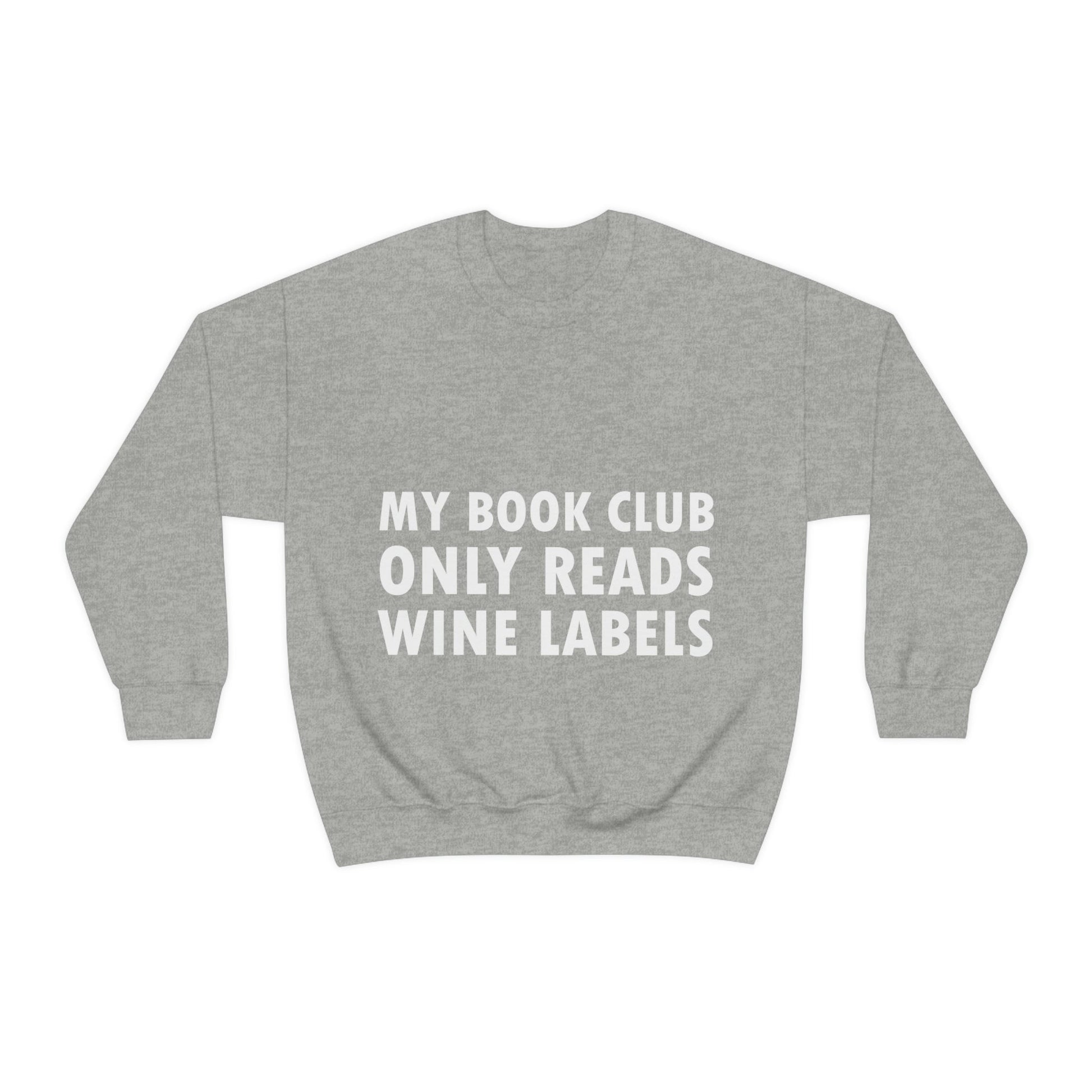 My Book Club Only Reads Wine Labels Bar Lovers Slogans Unisex Heavy Blend™ Crewneck Sweatshirt Ichaku [Perfect Gifts Selection]