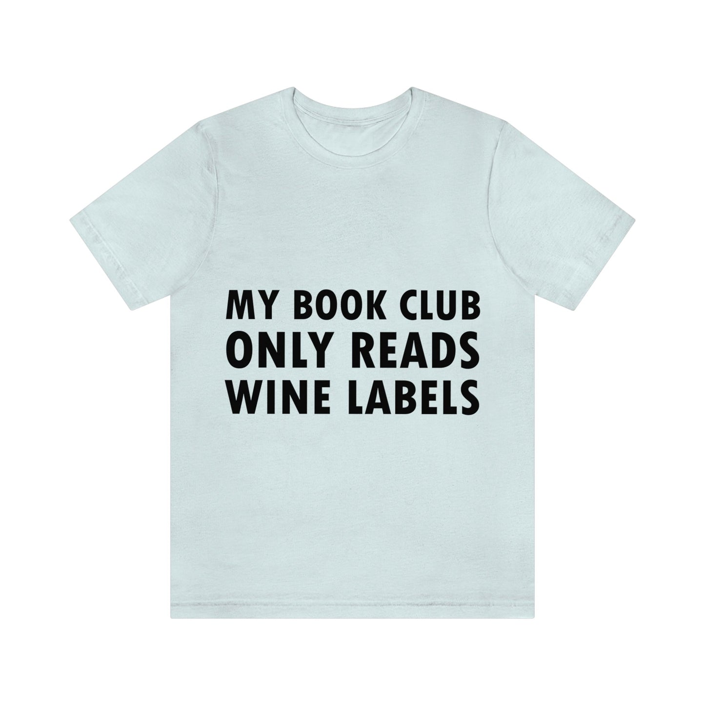 My Book Club Only Reads Wine Labels Bar Lovers Slogans Unisex Jersey Short Sleeve T-Shirt Ichaku [Perfect Gifts Selection]