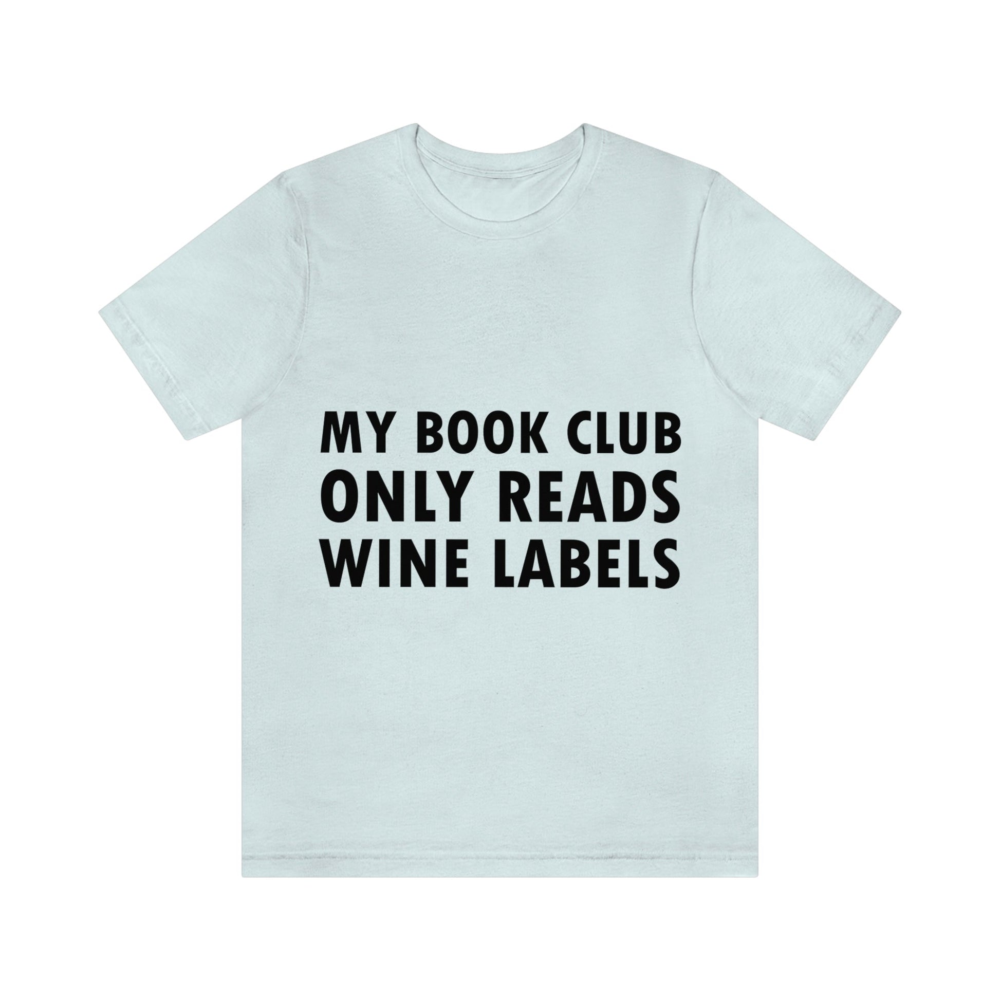 My Book Club Only Reads Wine Labels Bar Lovers Slogans Unisex Jersey Short Sleeve T-Shirt Ichaku [Perfect Gifts Selection]