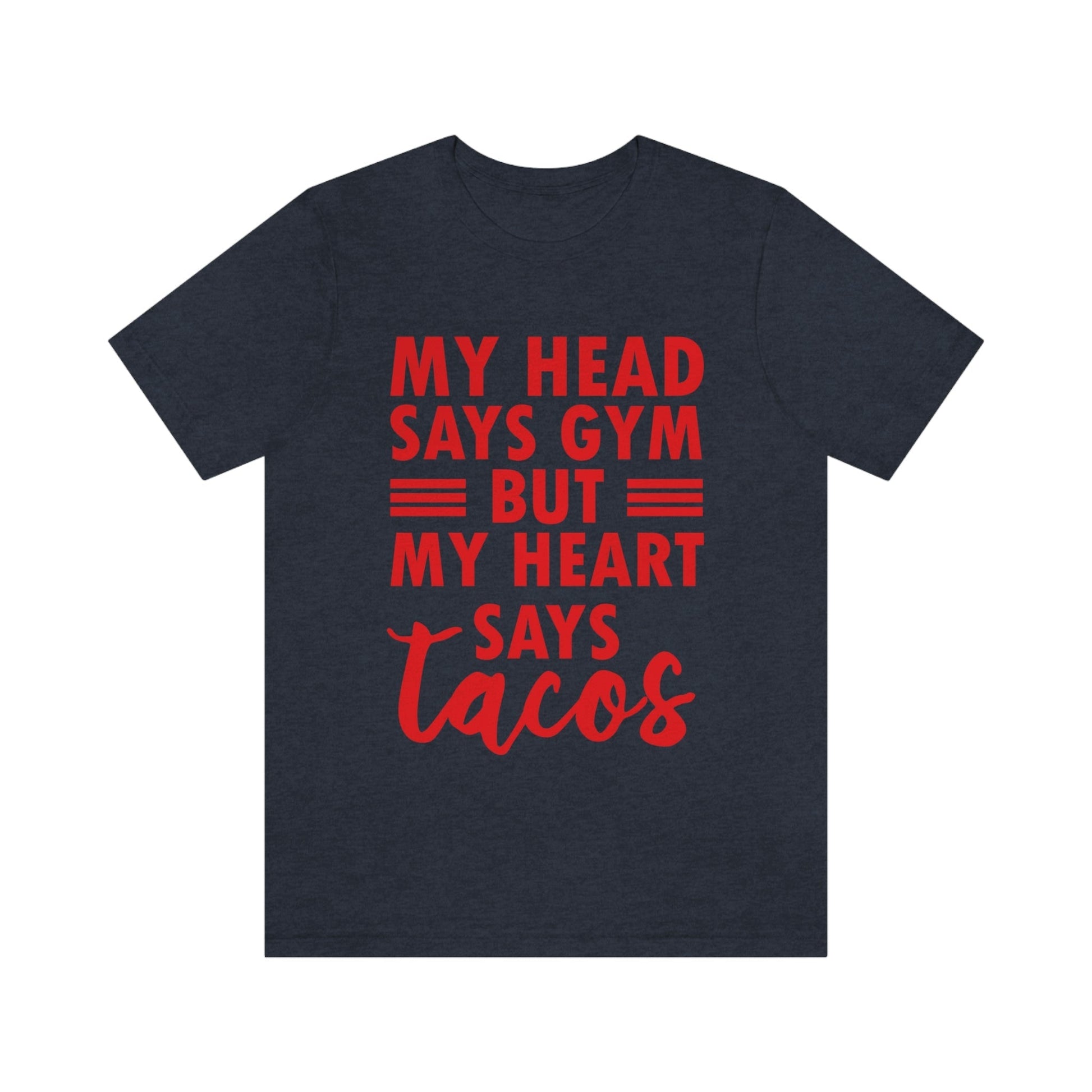 My Head Says Gym But My Heart Says Tacos Food Quotes Unisex Jersey Short Sleeve T-Shirt Ichaku [Perfect Gifts Selection]